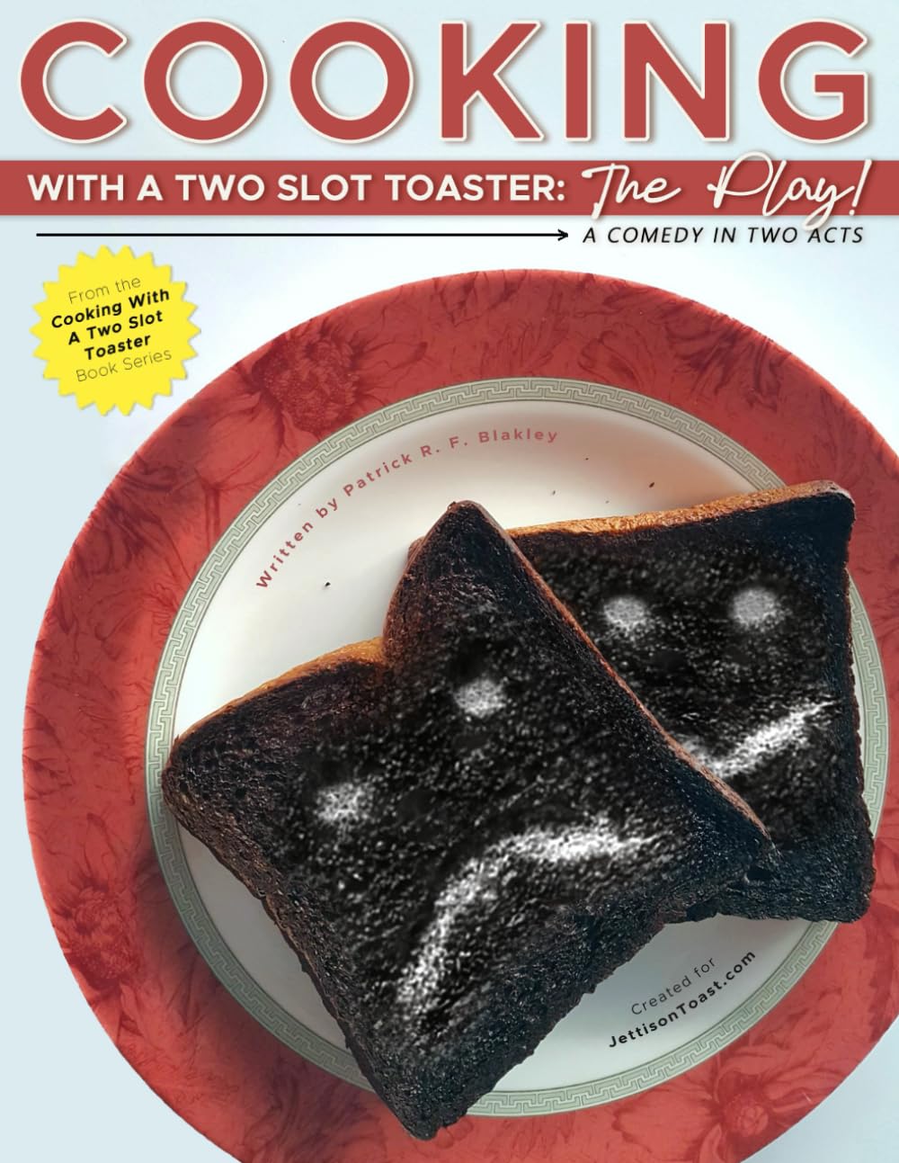 Cooking With a Two Slot Toaster: THE PLAY: A Comedy in Two Acts