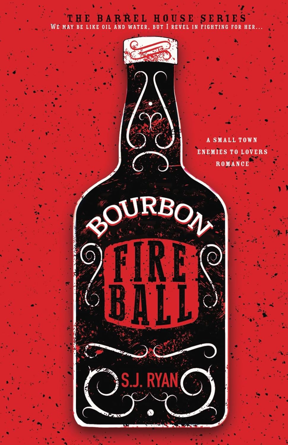 Bourbon Fireball: A Small Town Enemies to Lovers Romance: 4 (The Barrel House Series)
