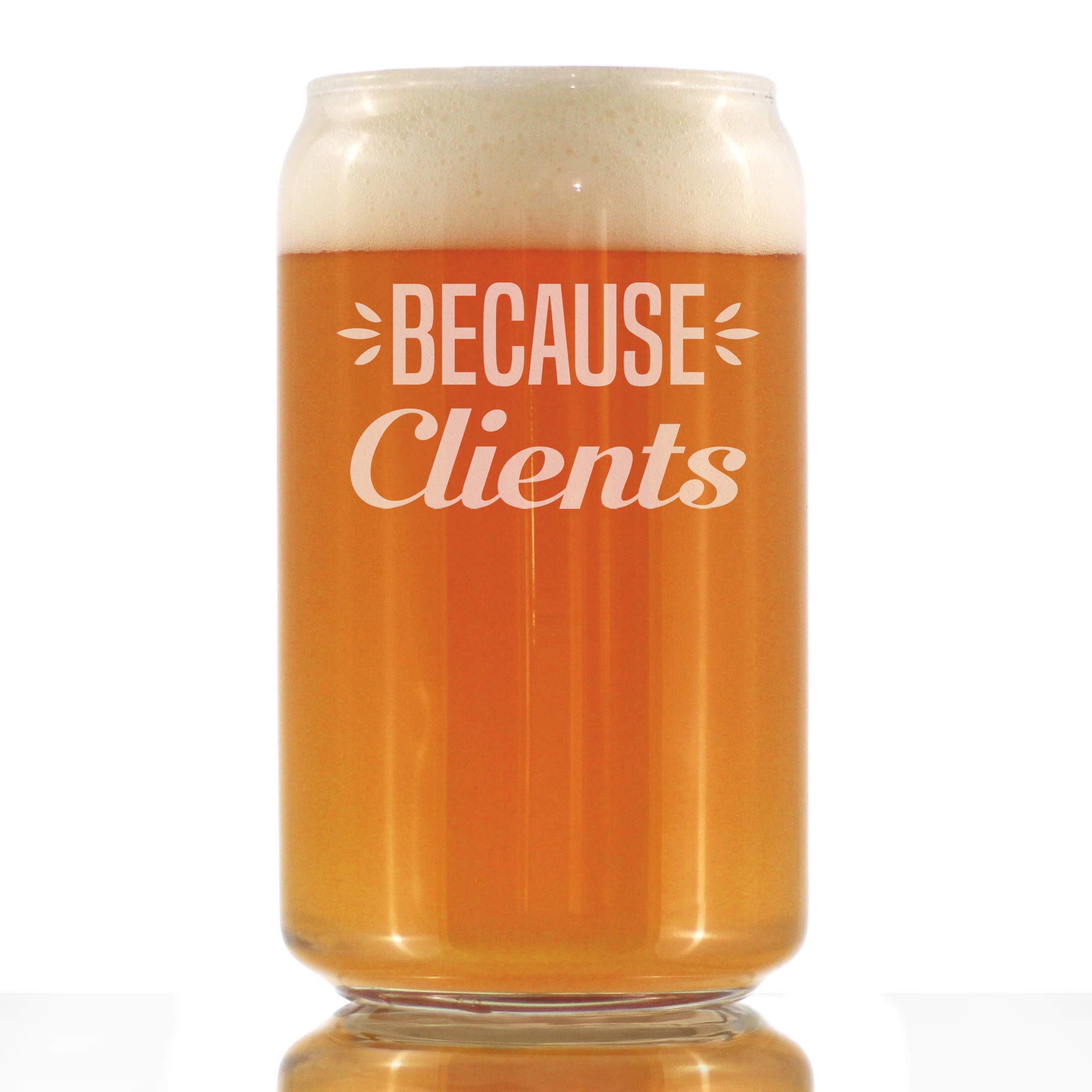 Because Clients - Funny Beer Can Pint Glass Gifts for ...