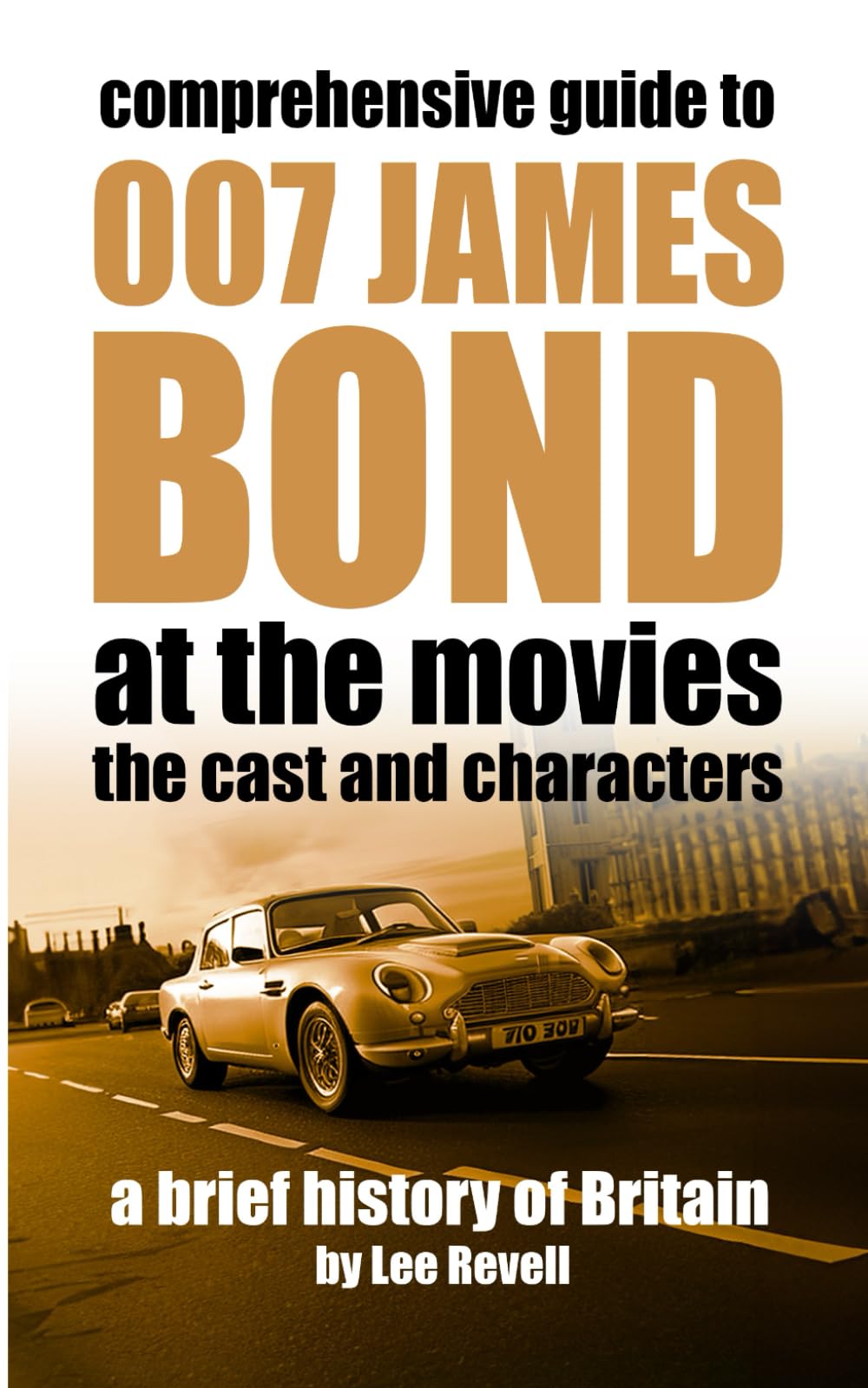 007 James Bond at the Movies: Characters and Cast (A Brief History of Britain)