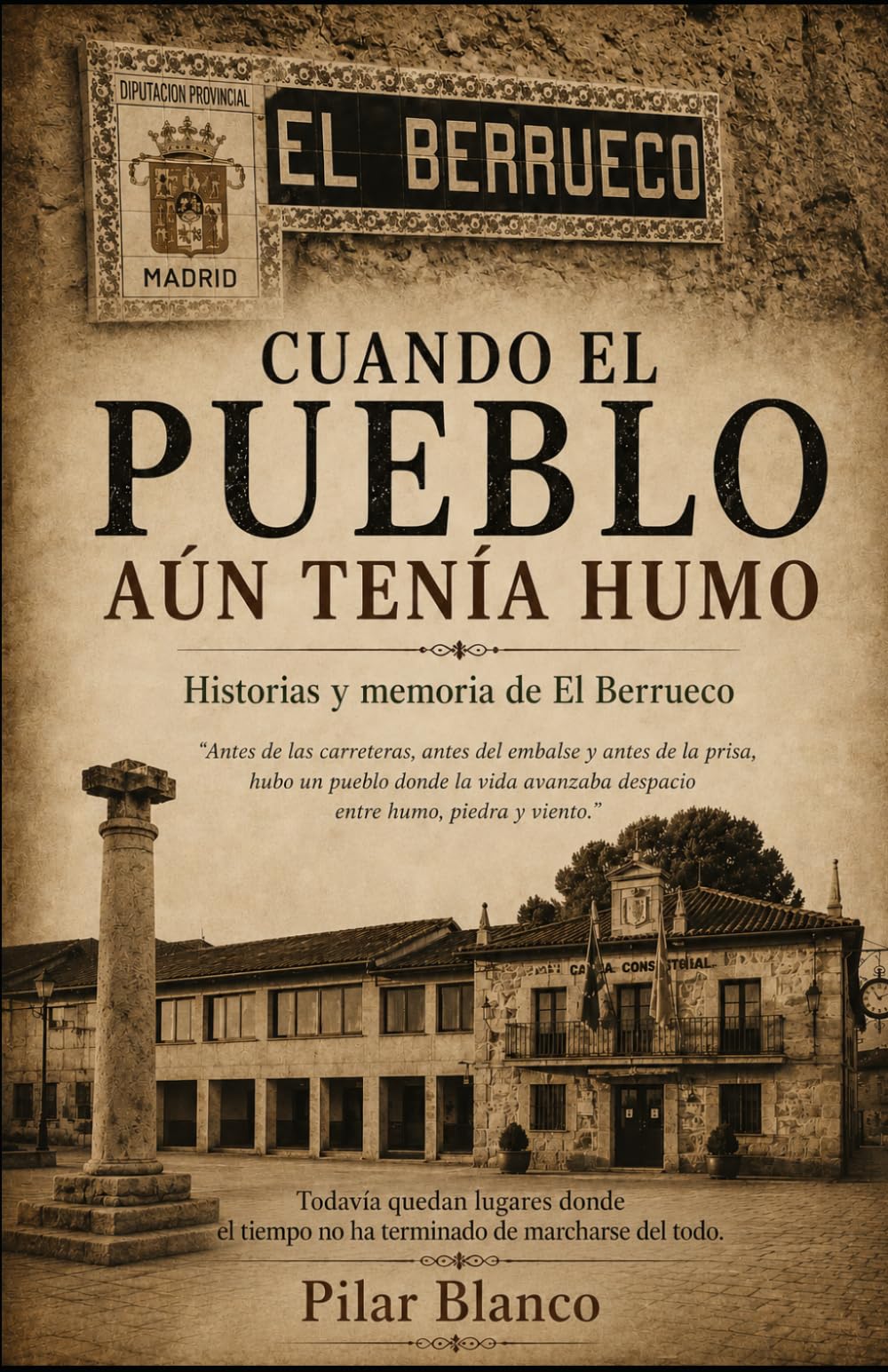 Cuando el pueblo aún tenía humo: Historias y memoria de El Berrueco