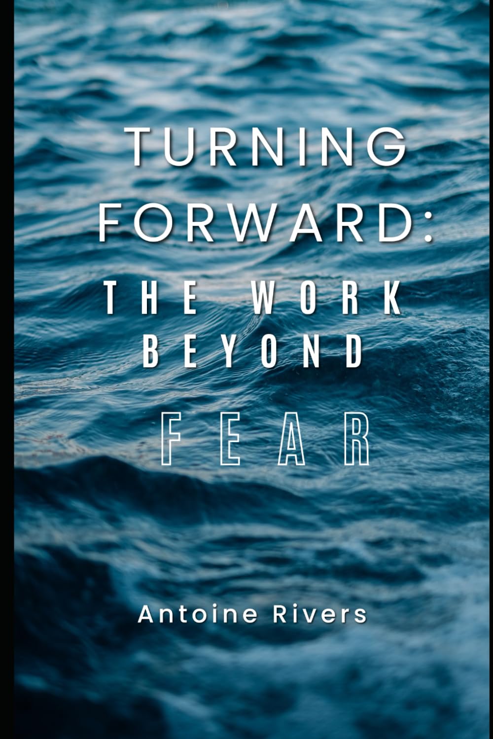 Turning Forward: The Work Beyond Fear
