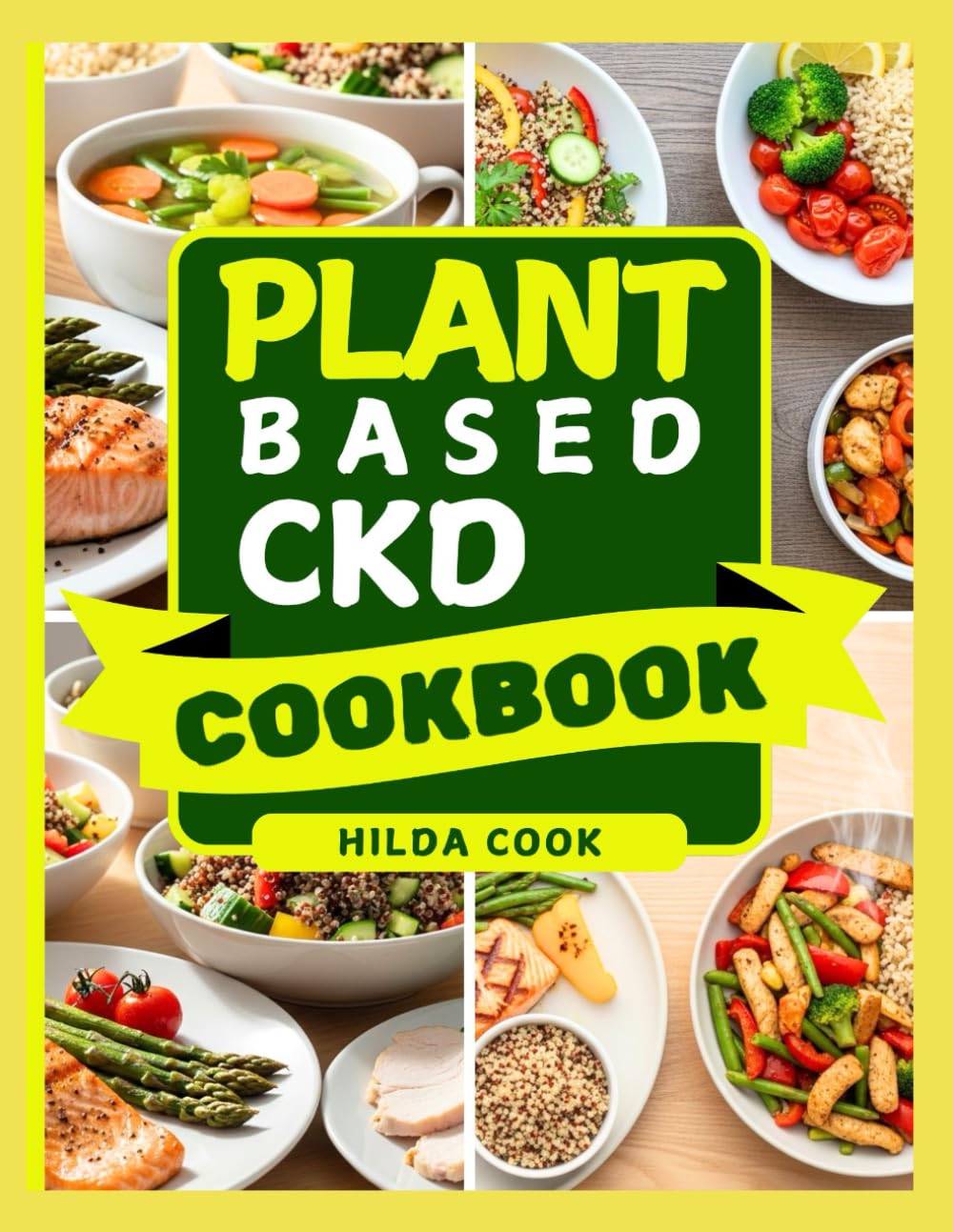 PLANT BASED CKD COOKBOOK: A Complete Cooking Guide to Low Sodium, Low Potassium, and Balanced Vegan Meals for Chronic Kidney Disease Management