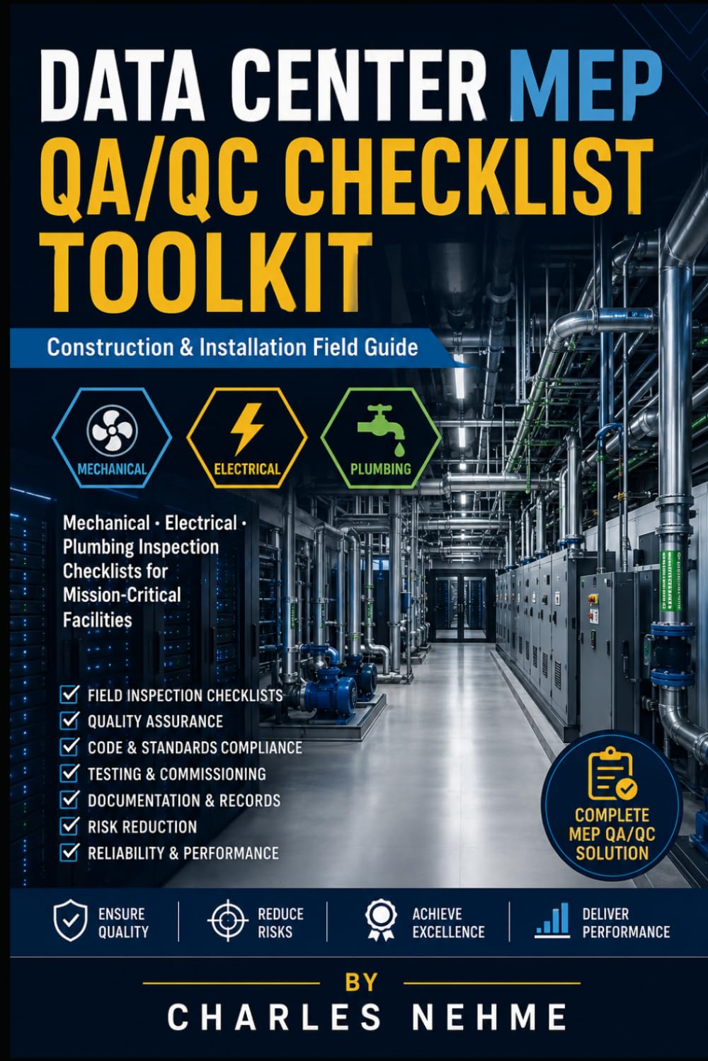DATA CENTER MEP QA/QC CHECKLIST TOOLKIT: Construction & Installation Field Guide Mechanical · Electrical · Plumbing Inspection Checklists for Mission-Critical Facilities