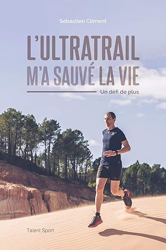 L'ultratrail m'a sauvé la vie: Un défi de plus