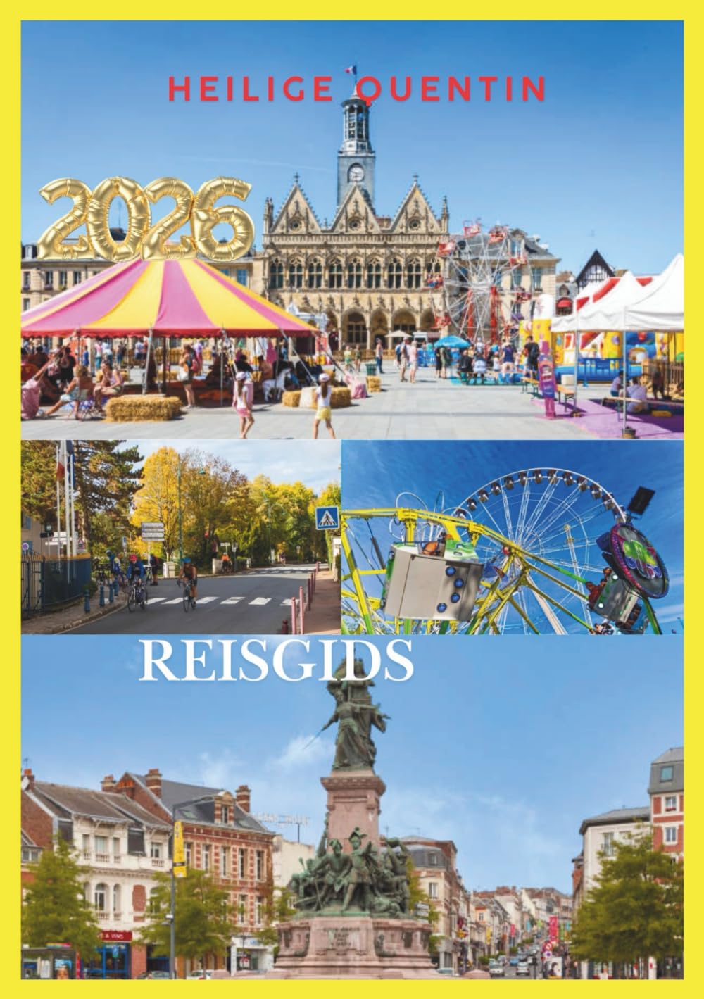 HEILIGE QUENTIN REISGIDS 2026: Uw onmisbare gids voor het ontdekken van geschiedenis, cultuur en verborgen pareltjes in Noord-Frankrijk.