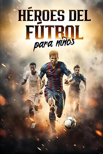 Héroes del fútbol para niños: Estrellas mundiales y sus historias de éxito | Regalo de fútbol para niños (Spanish Edition)