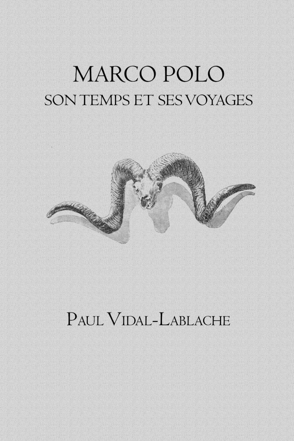 Marco Polo: Son Temps Et Ses Voyages: Voyages et explorations en Asie au XIIIe siècle — Étude historique illustrée