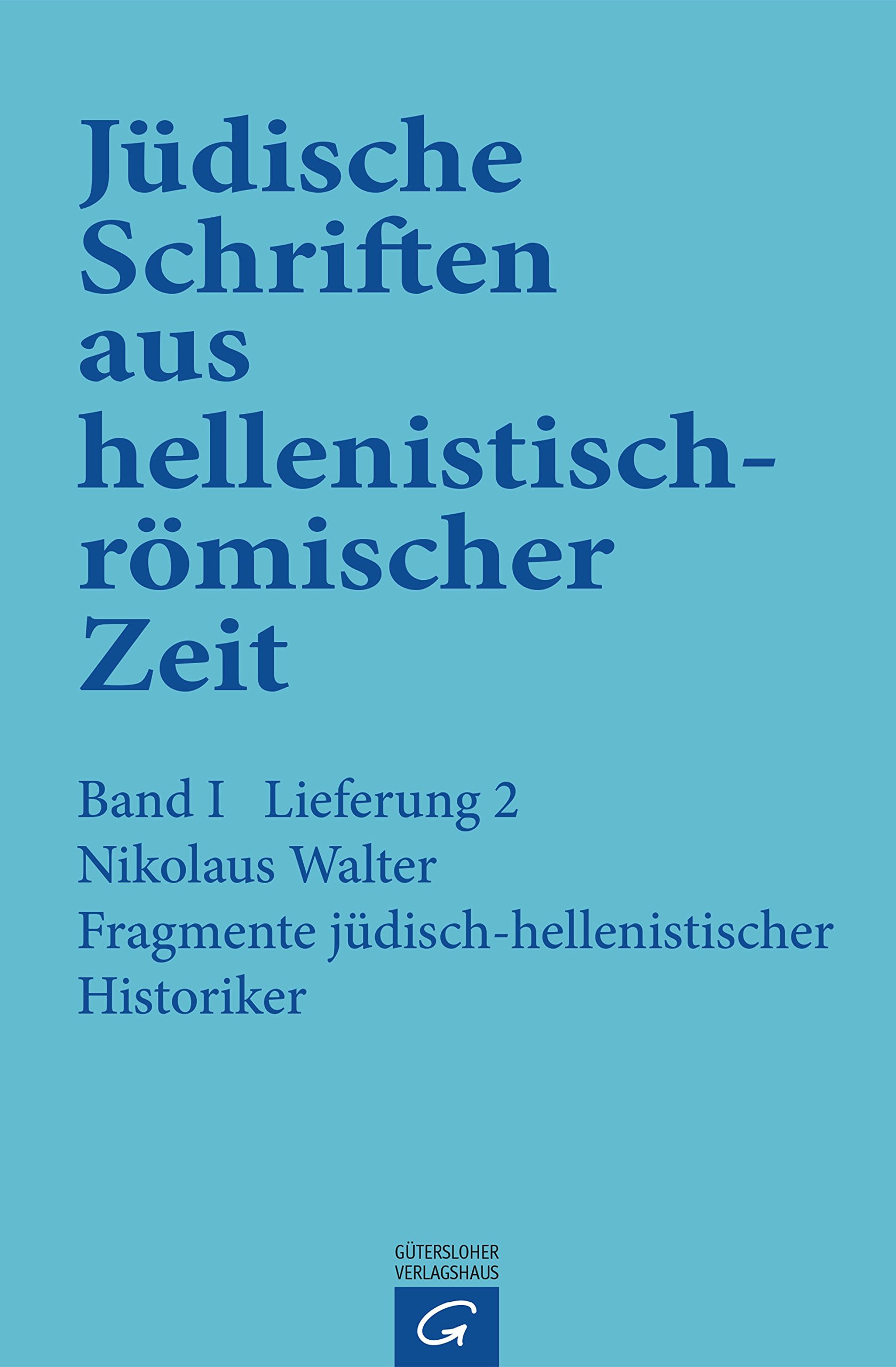 Fragmente jüdisch-hellenistischer Historiker (Jüdische Schriften aus hellenistisch-römischer Zeit, Bd 1: Historische und legendarische Erzählungen)