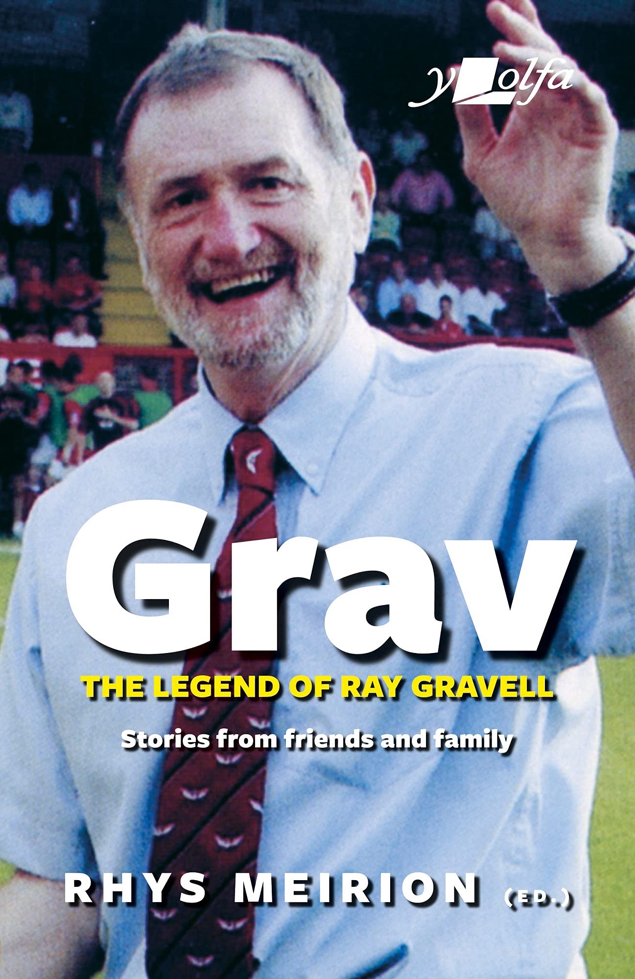 Grav - Welsh Rugby's Biggest Character - Remembering Ray Gravell: Stories from friends and family