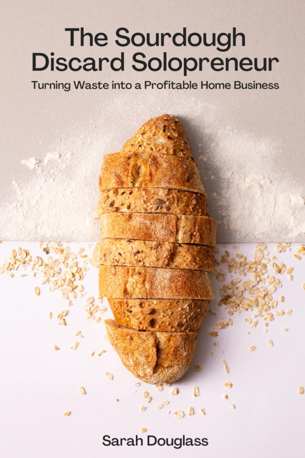 The Sourdough Discard Solopreneur: Turning Waste into a Profitable Home Business