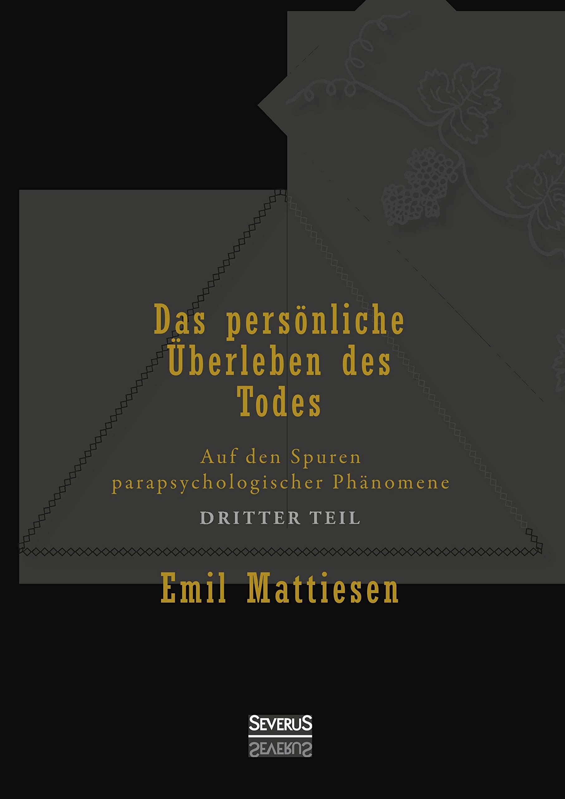 Das persönliche Überleben des Todes, Bd. 3: Auf den Spuren parapsychologischer Phänomene