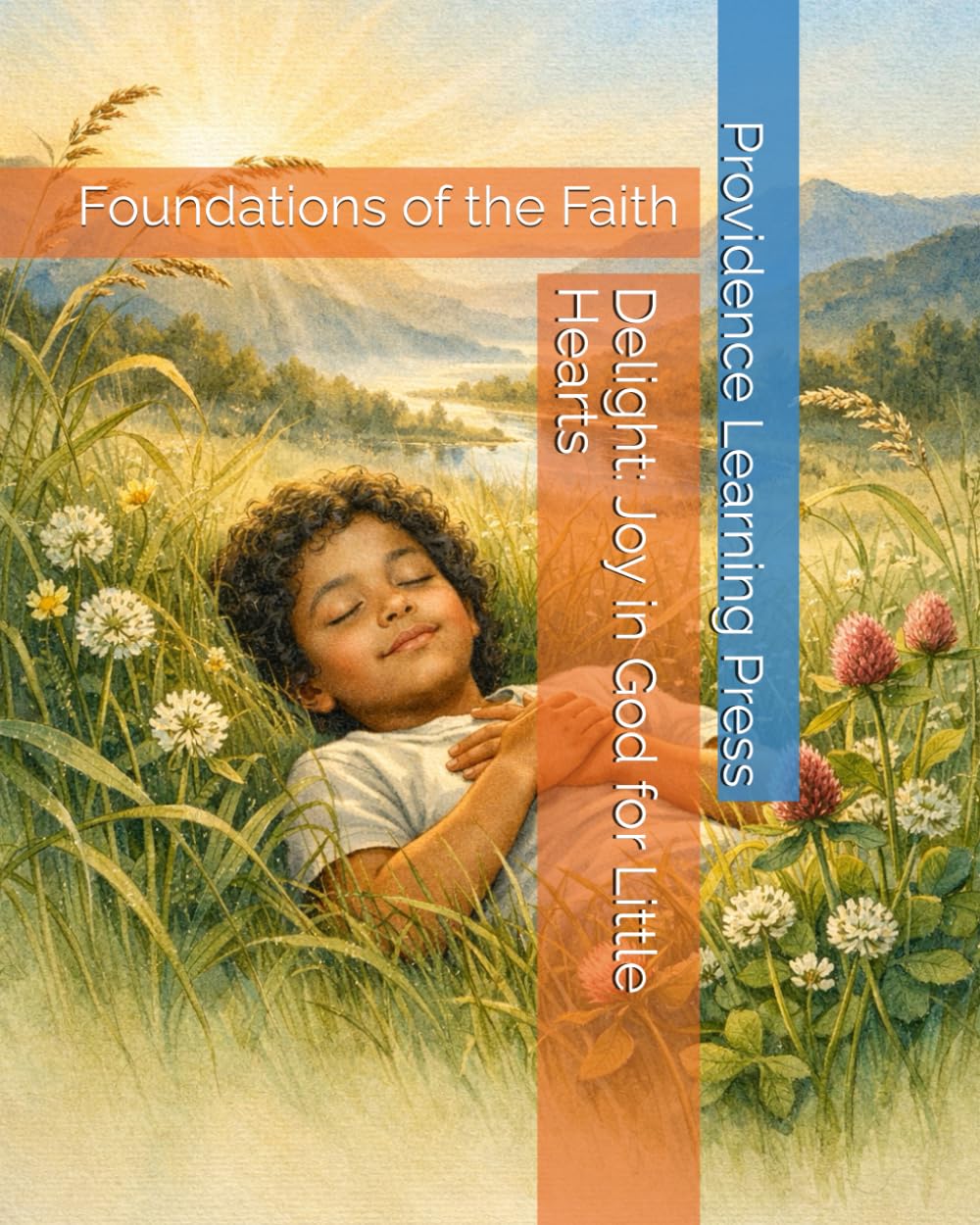 Delight: Joy in God for Little Hearts: Foundations of the Faith