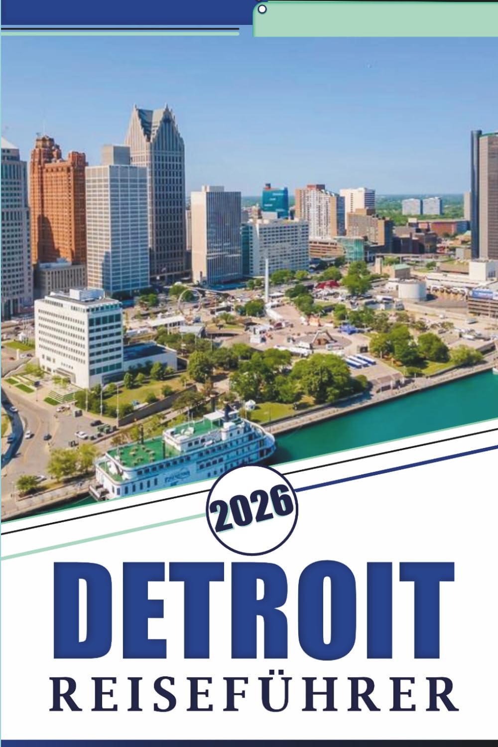DETROIT REISEFÜHRER 2026: Entdecken Sie Top-Attraktionen, historische Sehenswürdigkeiten, versteckte Juwelen, lokale Küche, Nachtleben, Karten, ... Tipps für jeden Reisenden in Michigan.