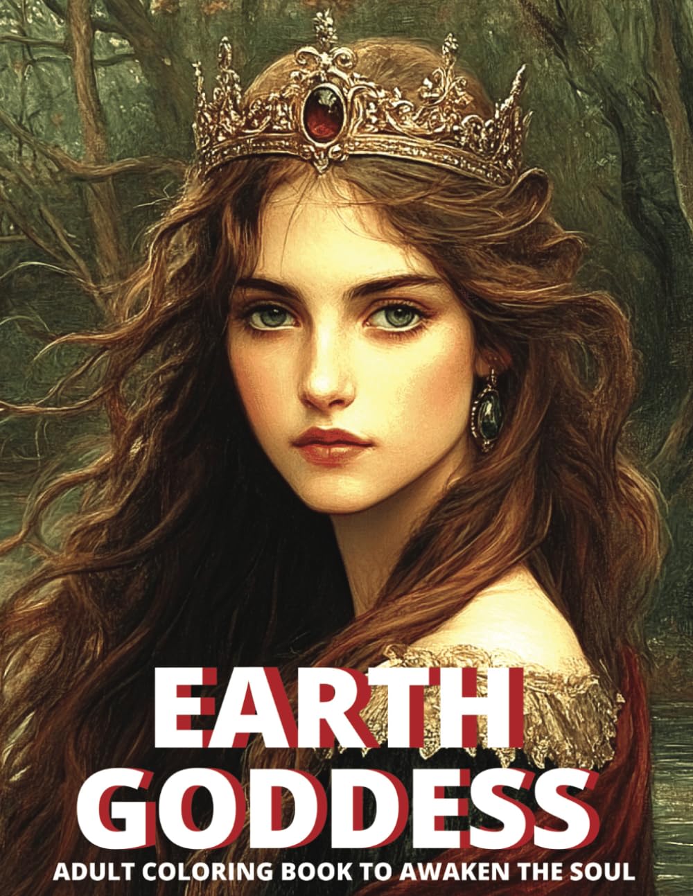 EARTH GODDESS: Adult Coloring Book to awaken the inner goddess