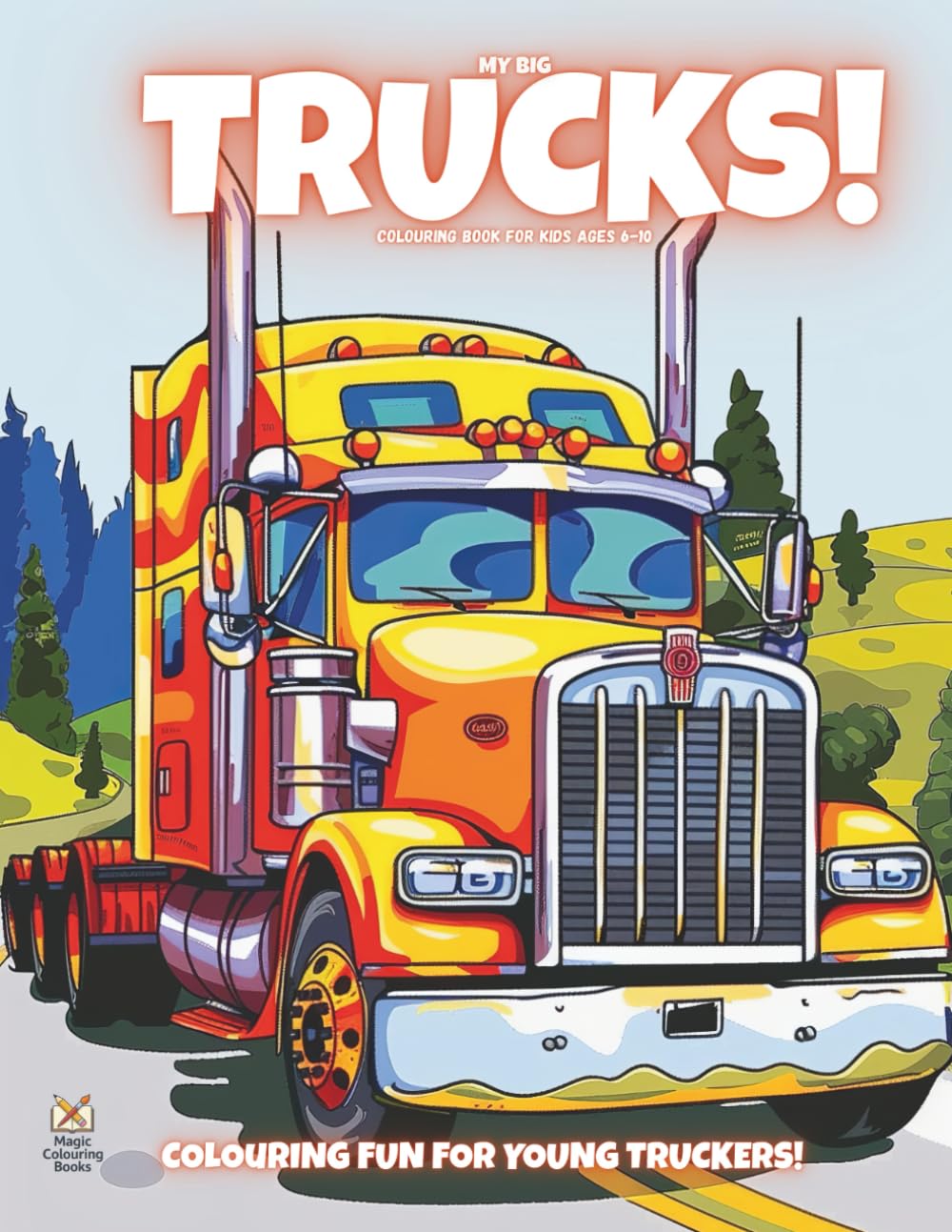My Big Trucks!: Colouring Book For Kids Ages 4-8 (Magic Colouring Books Collection)