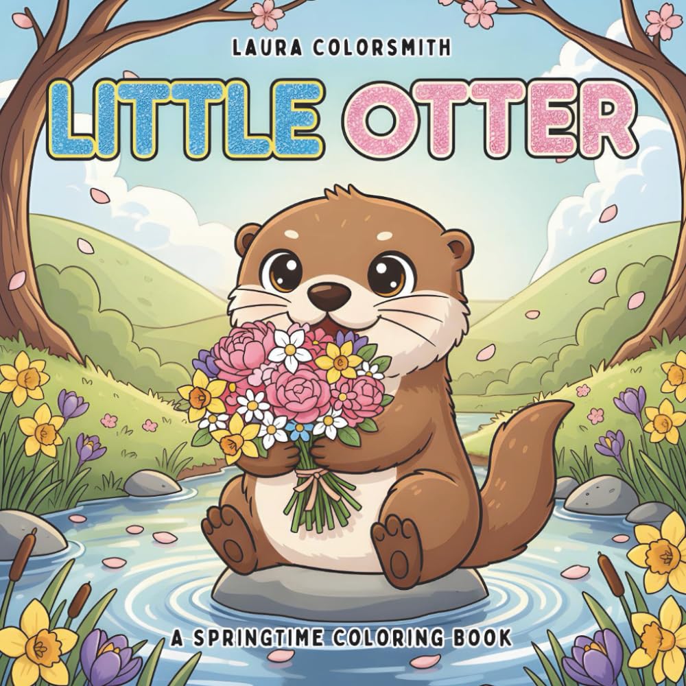 Little Otter - A Springtime Coloring Book: Cute and Simple Otter Coloring Pages for Kids | Fun Springtime Adventures with Otters to Learn, Play, and Explore (Spring Coloring Book For Kids)