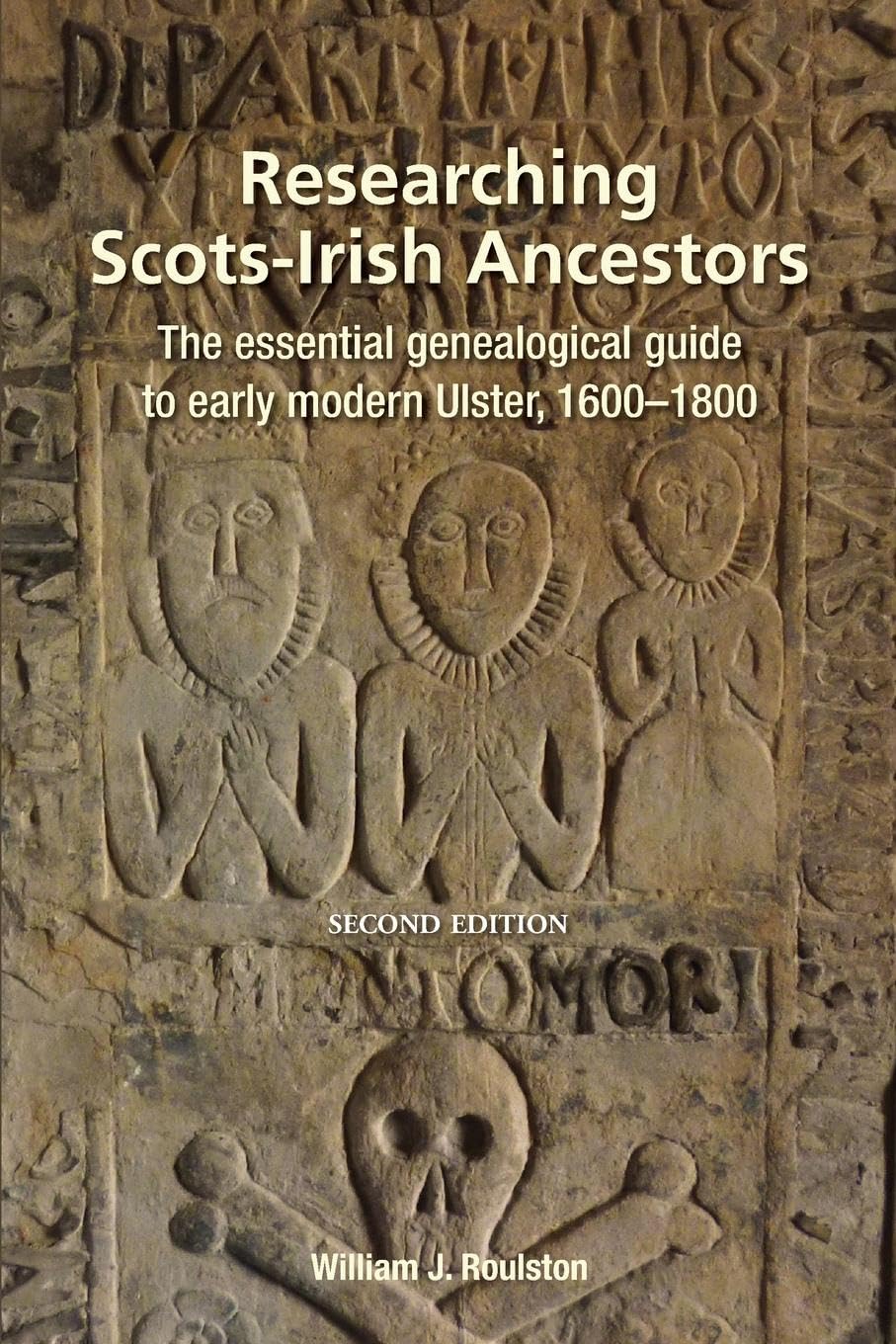 Researching Scots-Irish Ancestors: The essential genealogical guide to early modern Ulster, 1600-1800