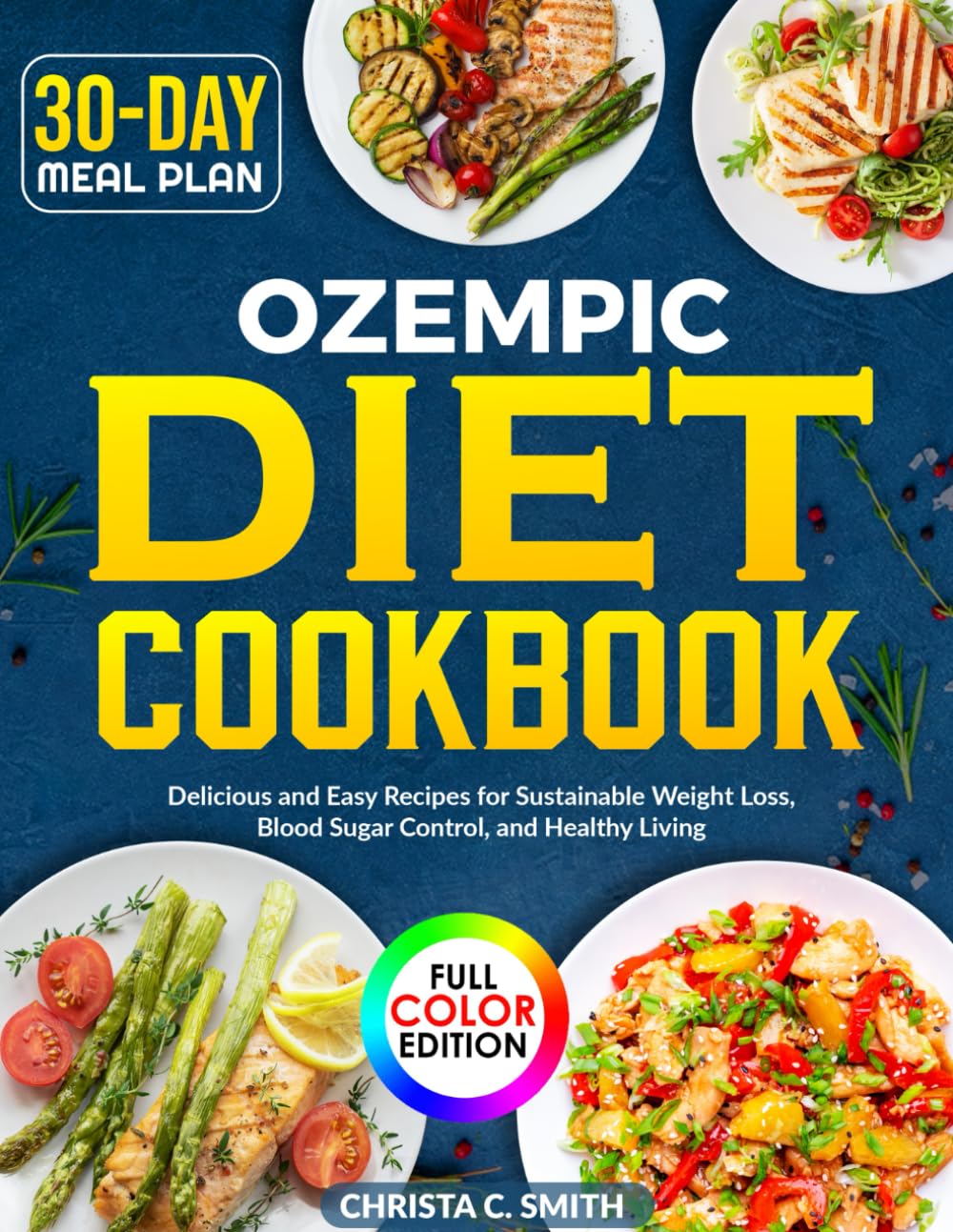 Ozempic Diet Cookbook: Delicious and Easy Recipes for Sustainable Weight Loss, Blood Sugar Control, and Healthy Living