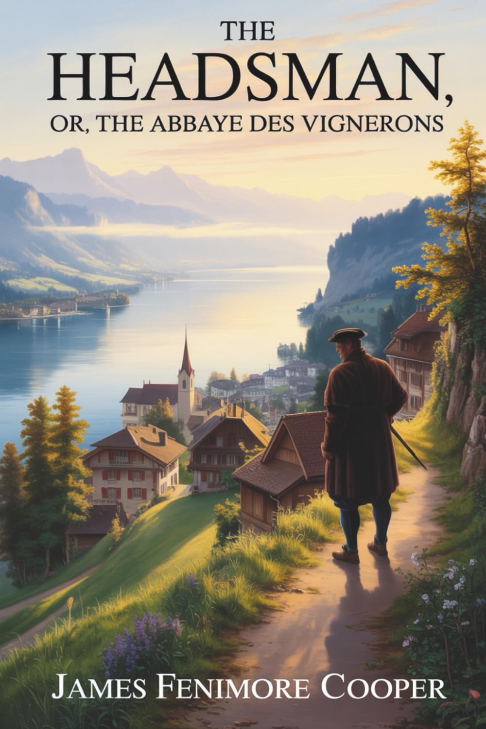 The Headsman; or, The Abbaye des Vignerons: A Story of Duty, Identity & the Price of Honor (Annotated)