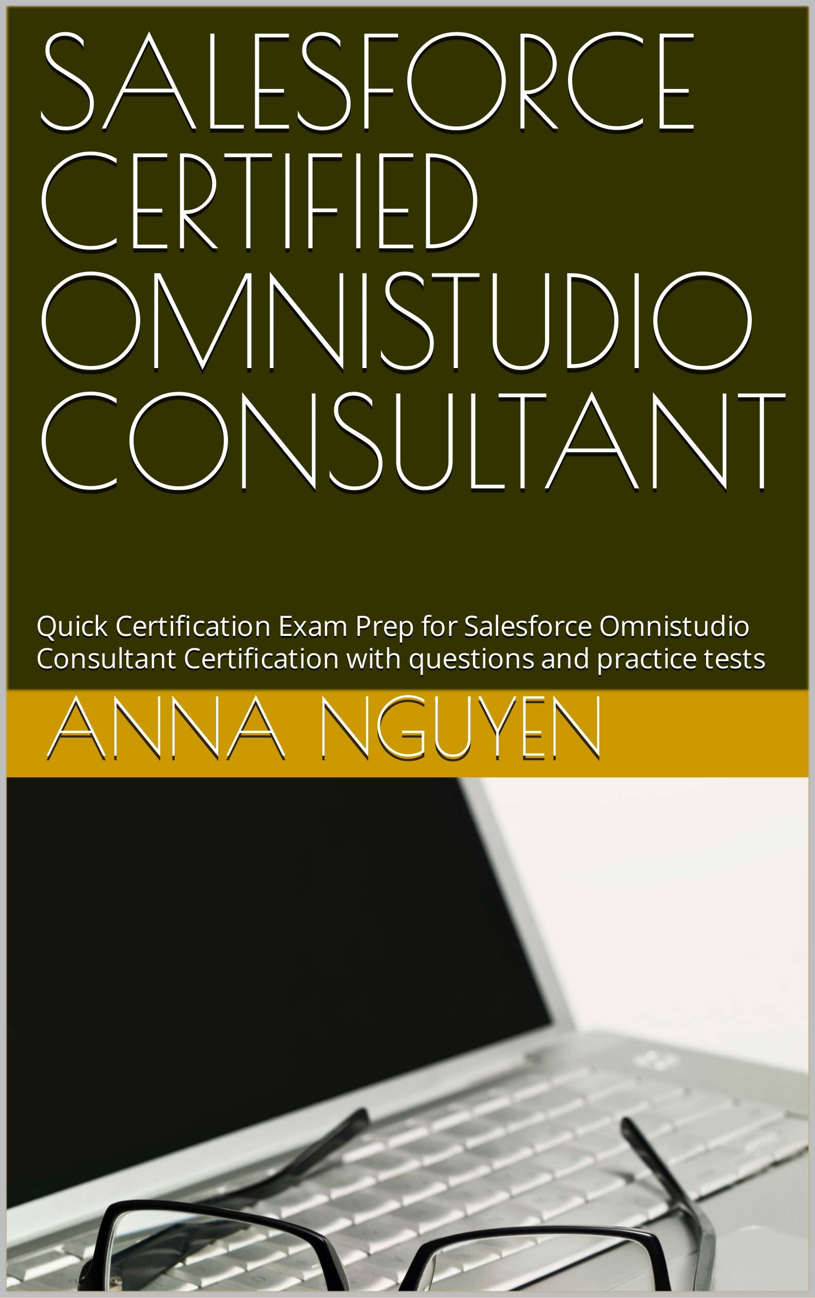 SALESFORCE CERTIFIED OMNISTUDIO CONSULTANT: Quick Certification Exam Prep for Salesforce Omnistudio Consultant Certification with questions and practice tests