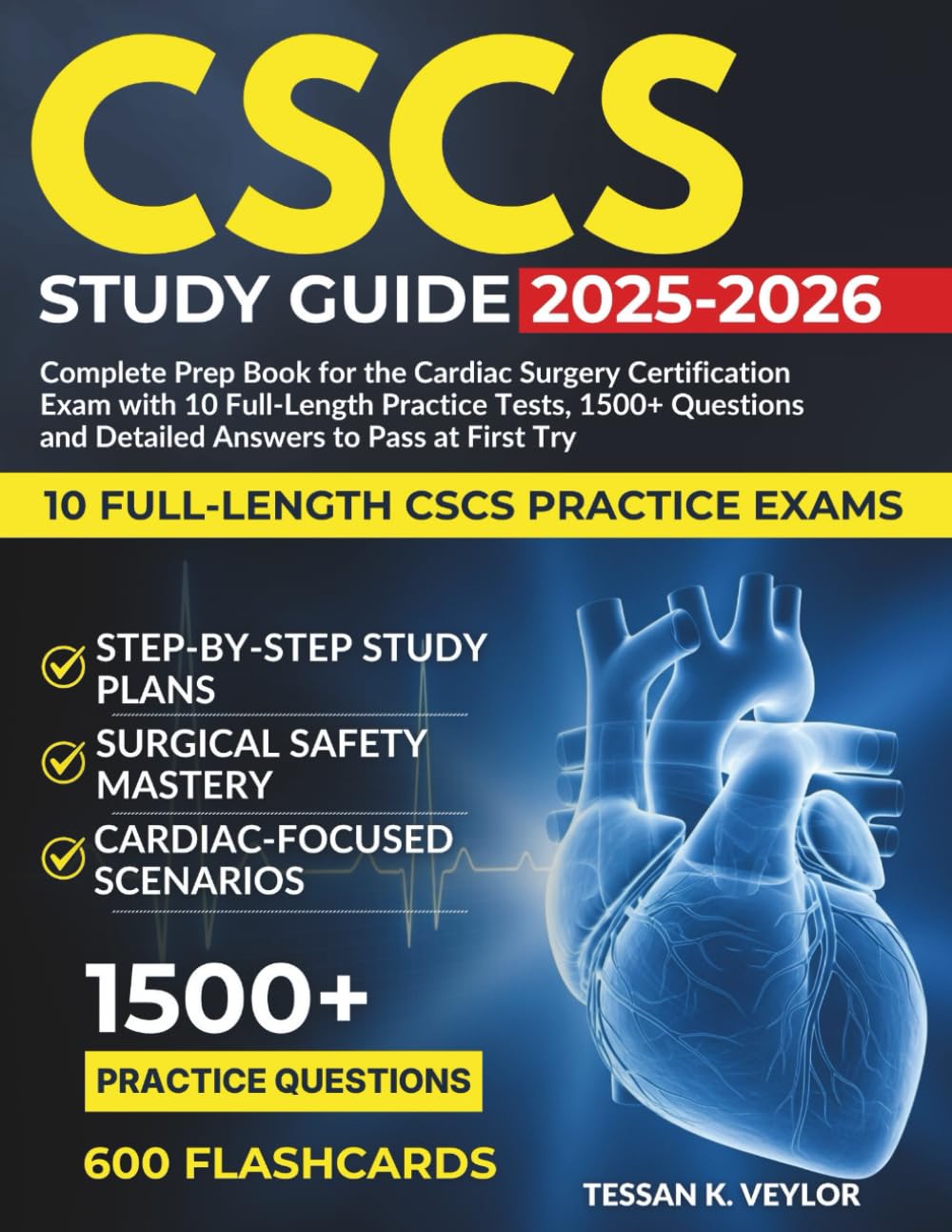 CSCS Study Guide 2025-2026: Complete Prep Book for the Cardiac Surgery Certification Exam with 10 Full-Length Practice Tests, 1500+ Questions and Detailed Answers to Pass at First Try.