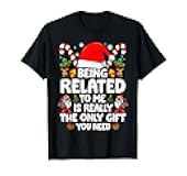 Being Related To Me Funny Christmas Family Xmas Pajamas T-Shirt