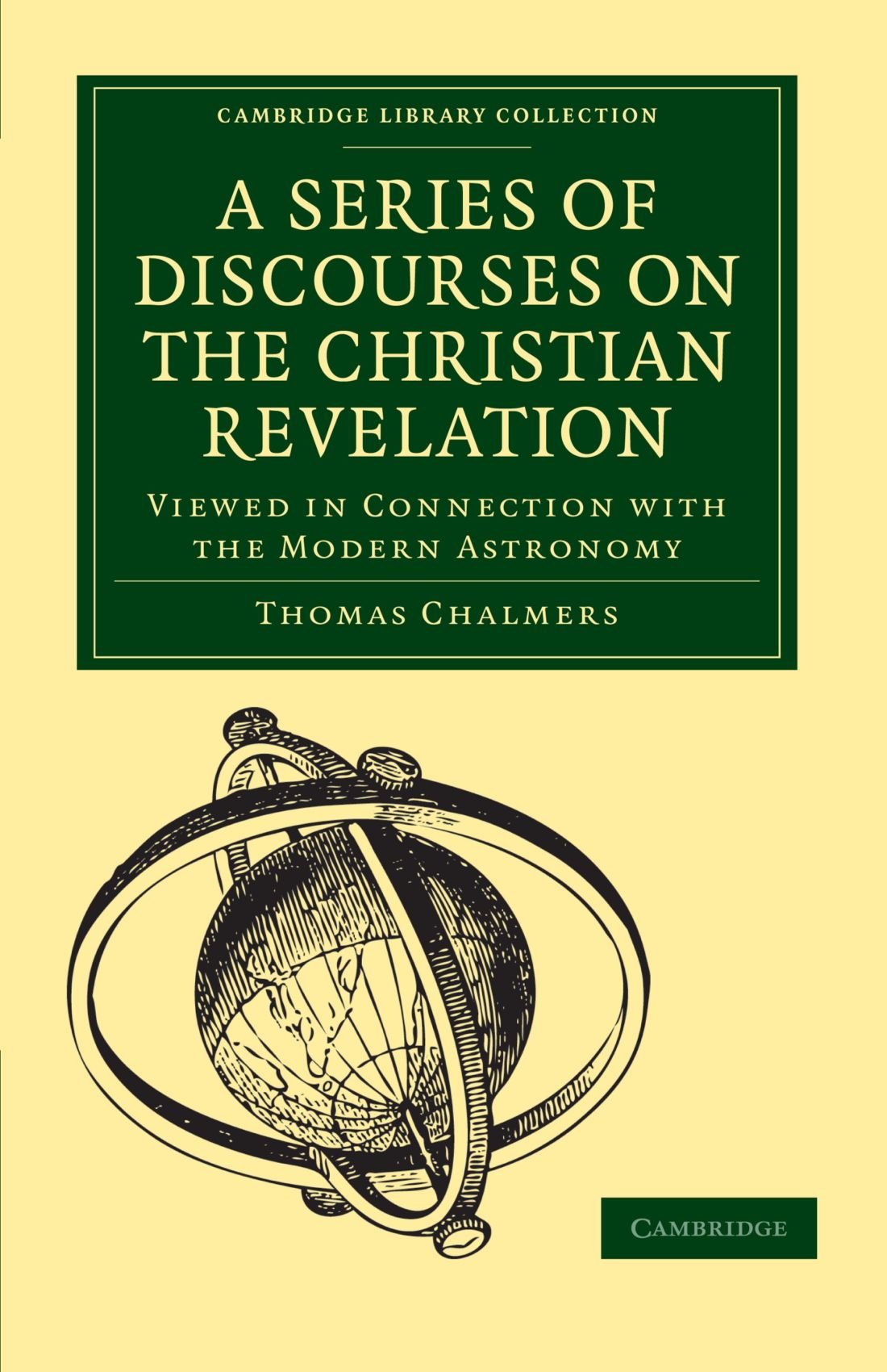A Series of Discourses on the Christian Revelation: Viewed in Connection with the Modern Astronomy (Cambridge Library Collection - Science and Religion)