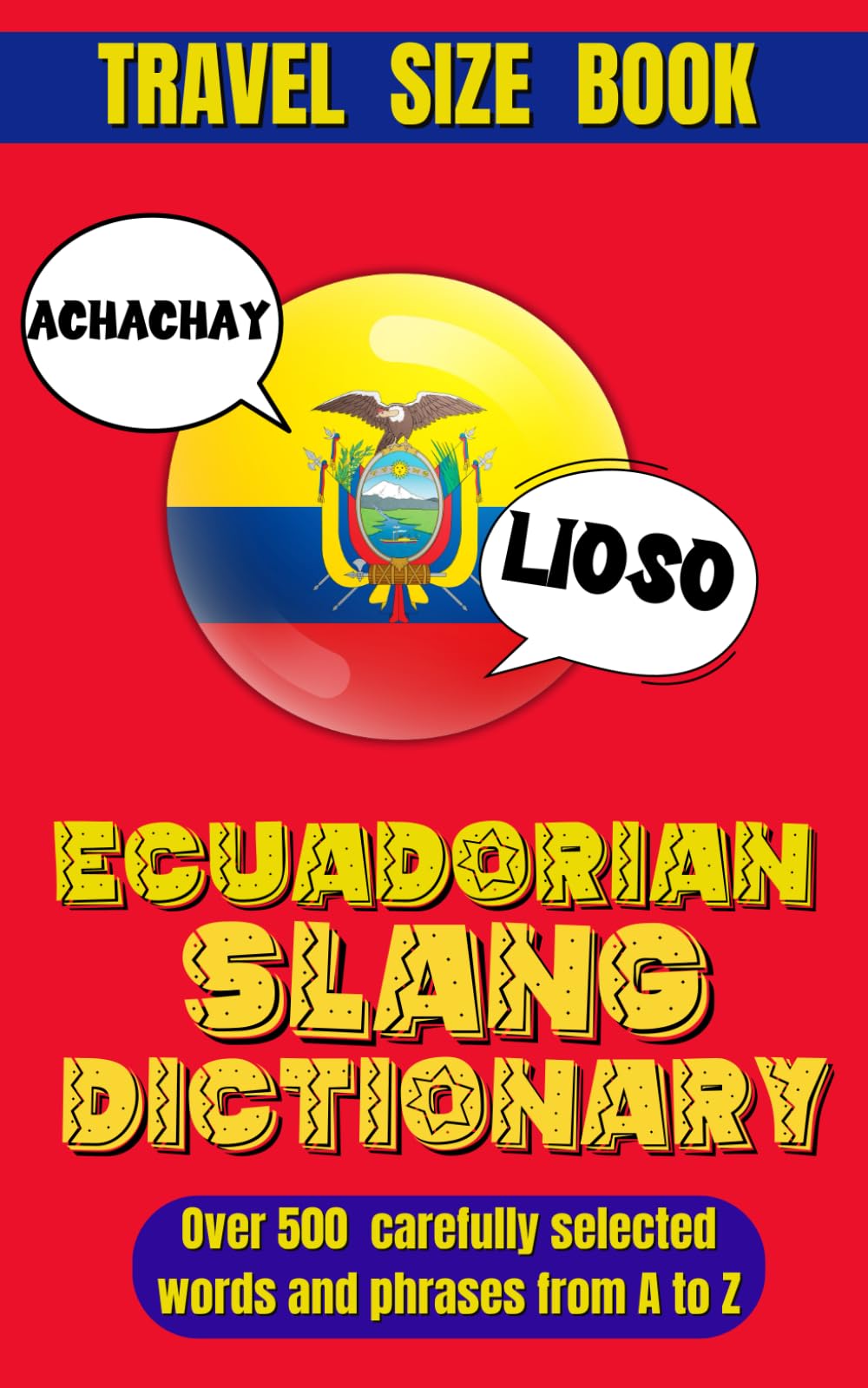 Ecuadorian Slang Dictionary: Unlock the Secrets of Ecuadorian Spanish with Lively Phrases and Expressions, A Comprehensive Guide to Ecuador’s Most Unique and Playful Expressions.