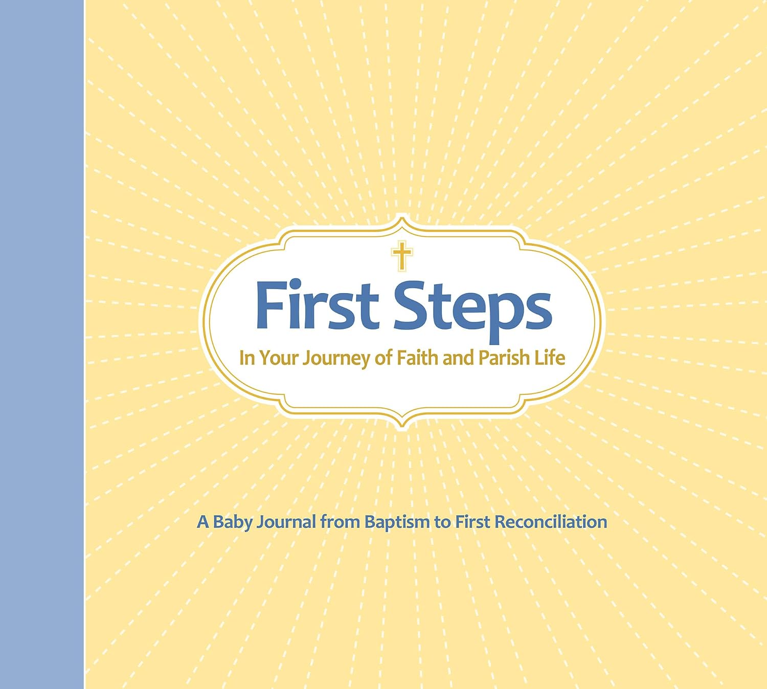 First Steps In Your Journey of Faith and Parish Life: A Baby Journal from Baptism to First Reconciliation
