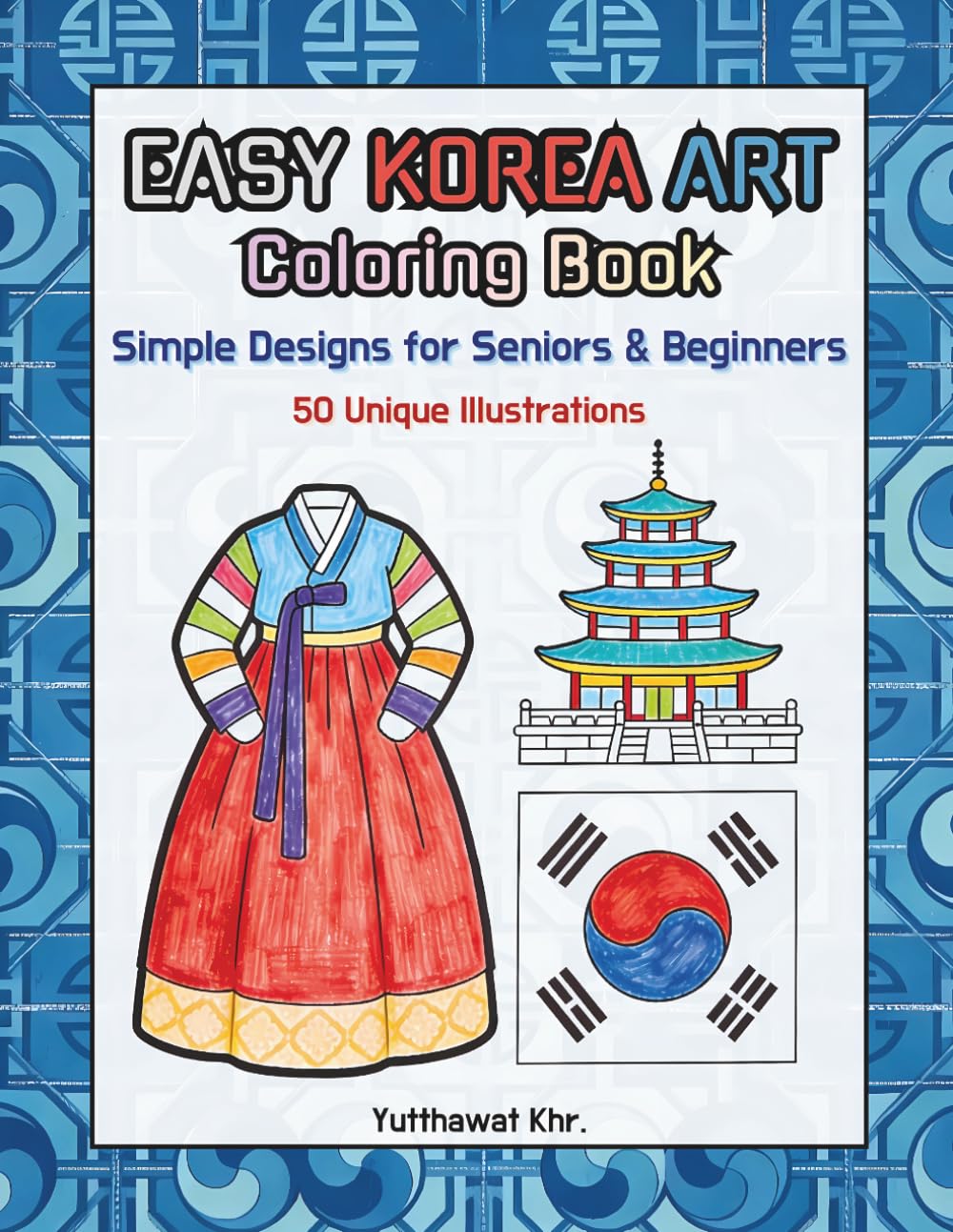 Easy Korea Art Coloring Book Simple Designs for Seniors & Beginners: 50 Unique Illustrations of Traditional Korean Culture, Hanbok, and Architecture for Stress Relief