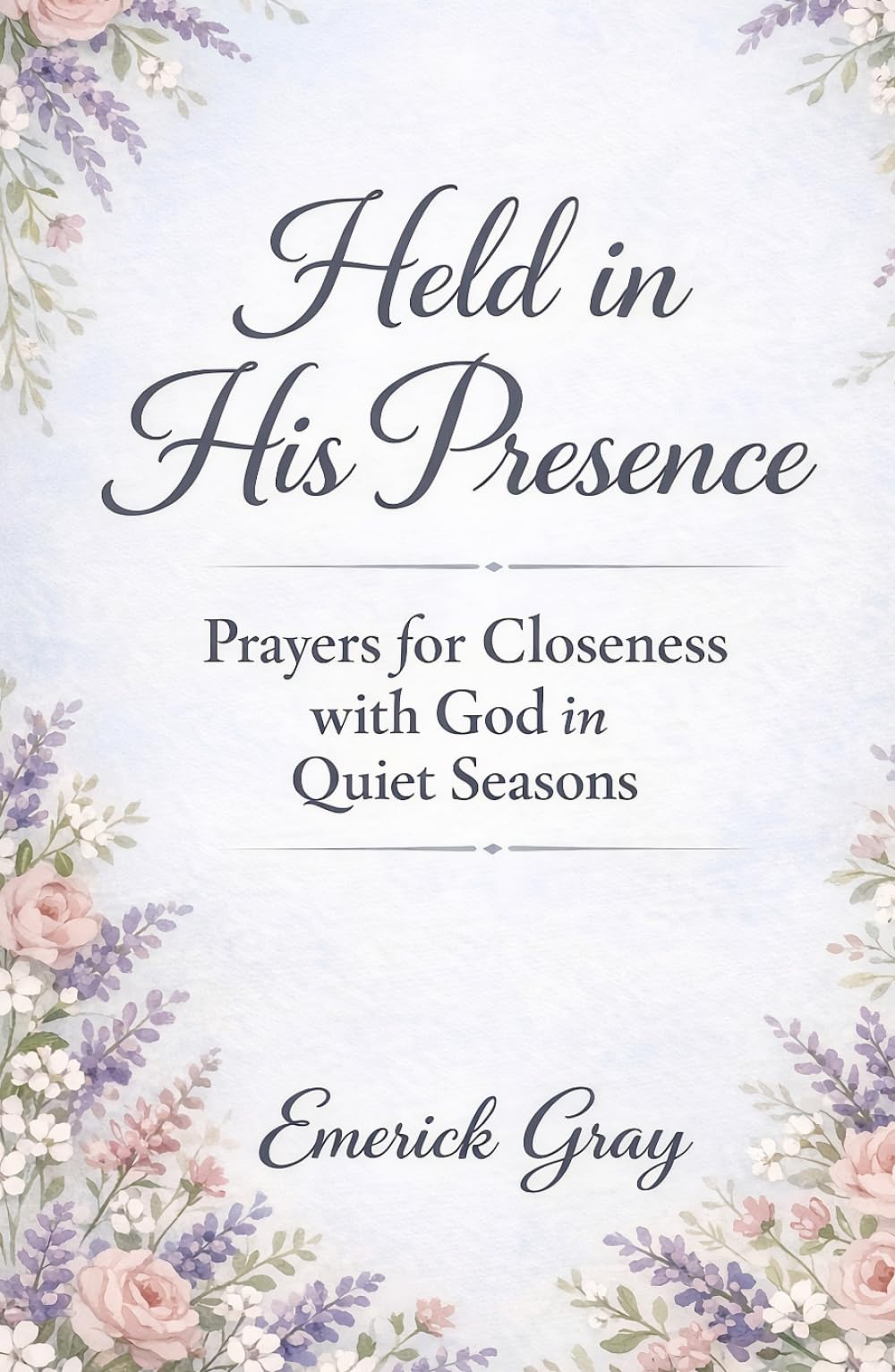 Held in His Presence: Prayers for Closeness with God in Quiet Seasons