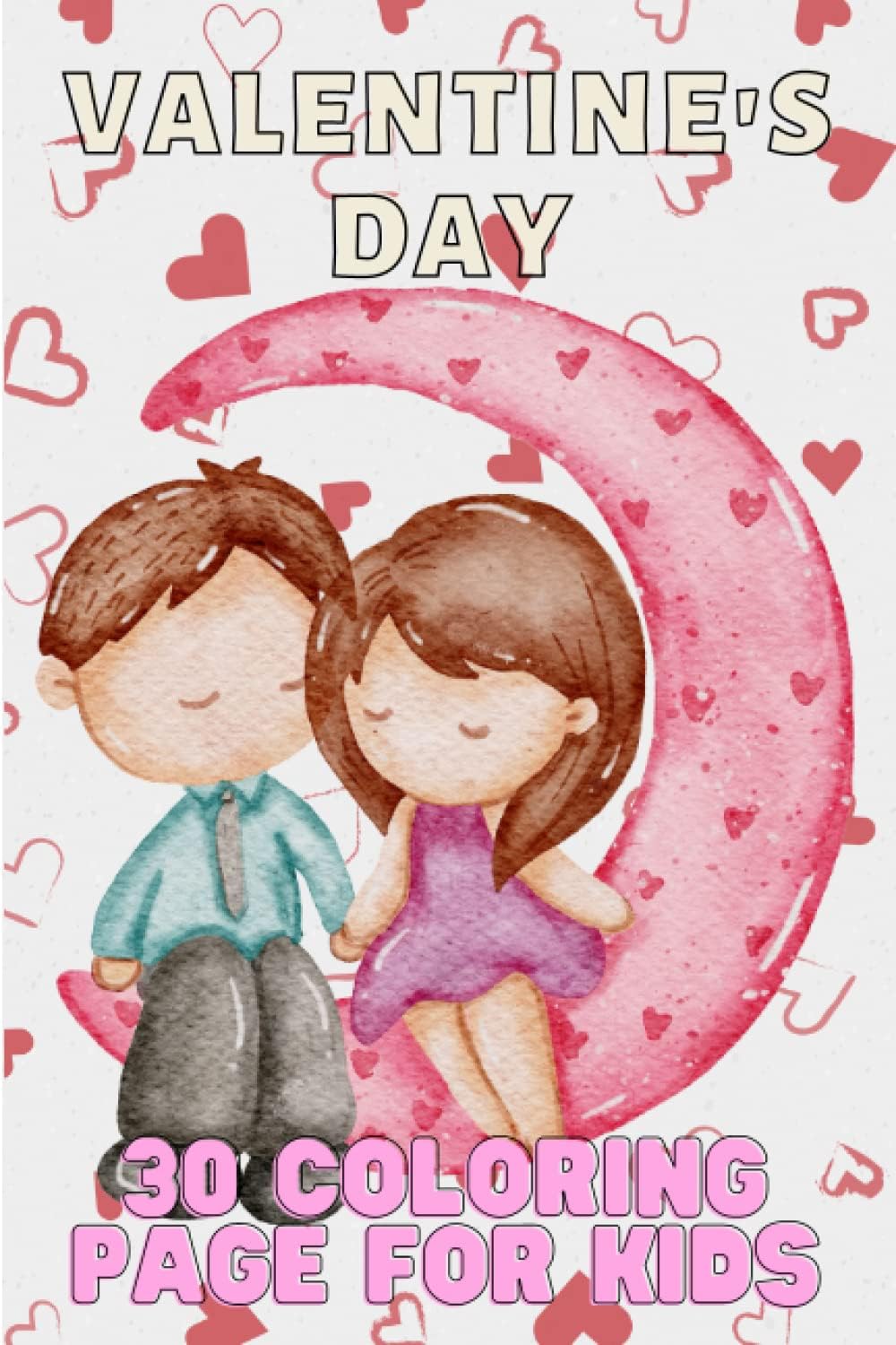 Valentine's Day 30 coloring page for kids , fun , activity , 30 coloring pages for kids) hearts , candy , chocolate , games .. ): Loads of Love , A ... Book for Kids , activity book and Enjoyable