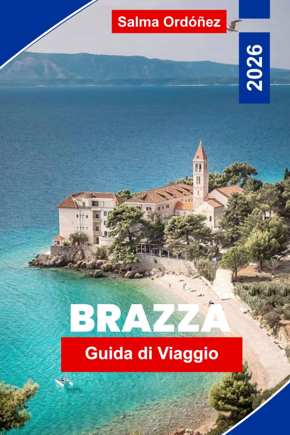 Brazza Guida di viaggio 2026: Scopri spiagge adriatiche, villaggi affascinanti, sentieri sulle isole, cucina locale e consigli pratici per la tua fuga in Croazia