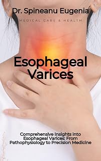Comprehensive Insights into Esophageal Varices: From Pathophysiology to Precision Medicine