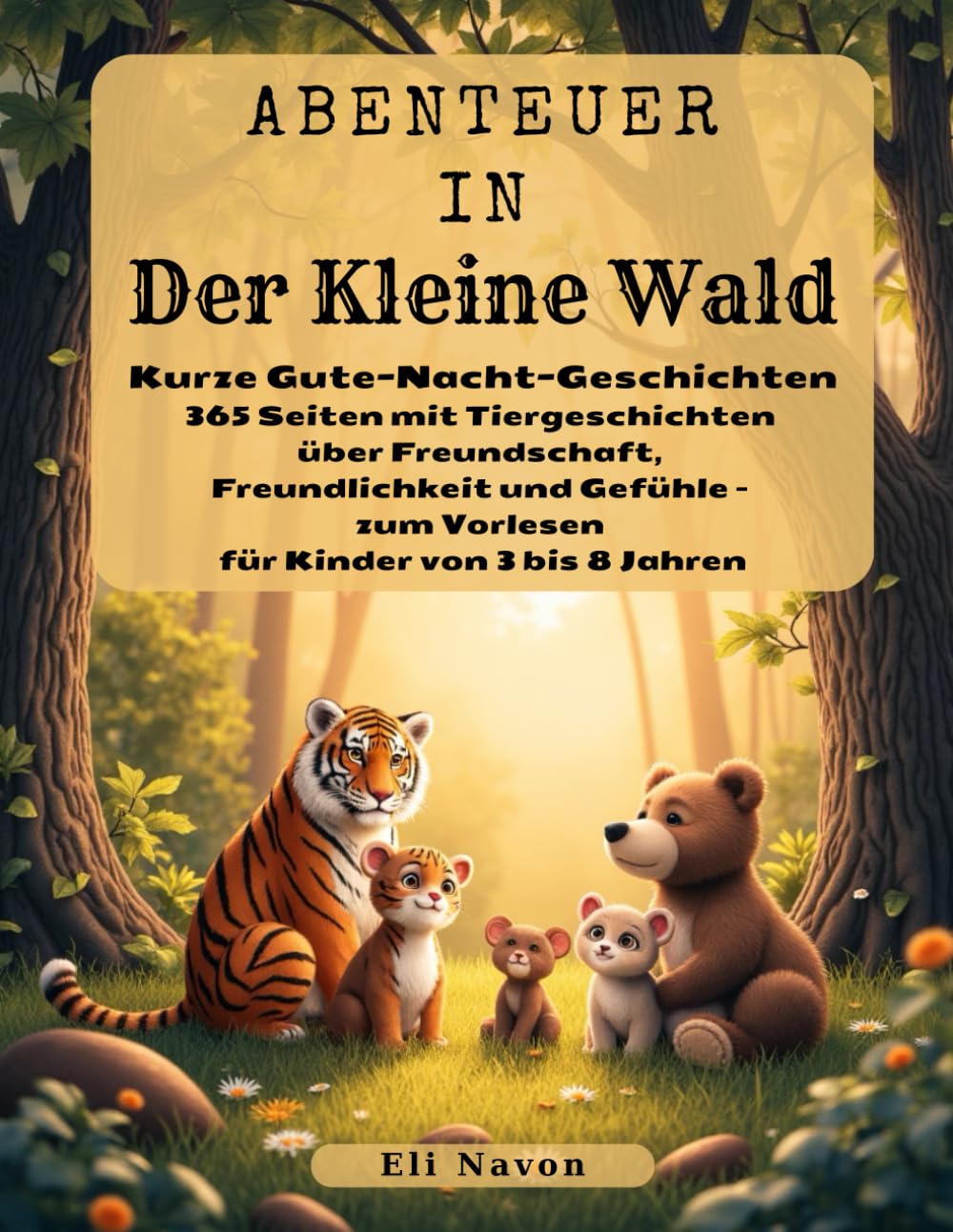 Abenteuer in Der Kleine Wald: Kurze Gute-Nacht-Geschichten: 365 Seiten mit Tiergeschichten über Freundschaft, Freundlichkeit und Gefühle – zum Vorlesen für Kinder von 3 bis 8 Jahren