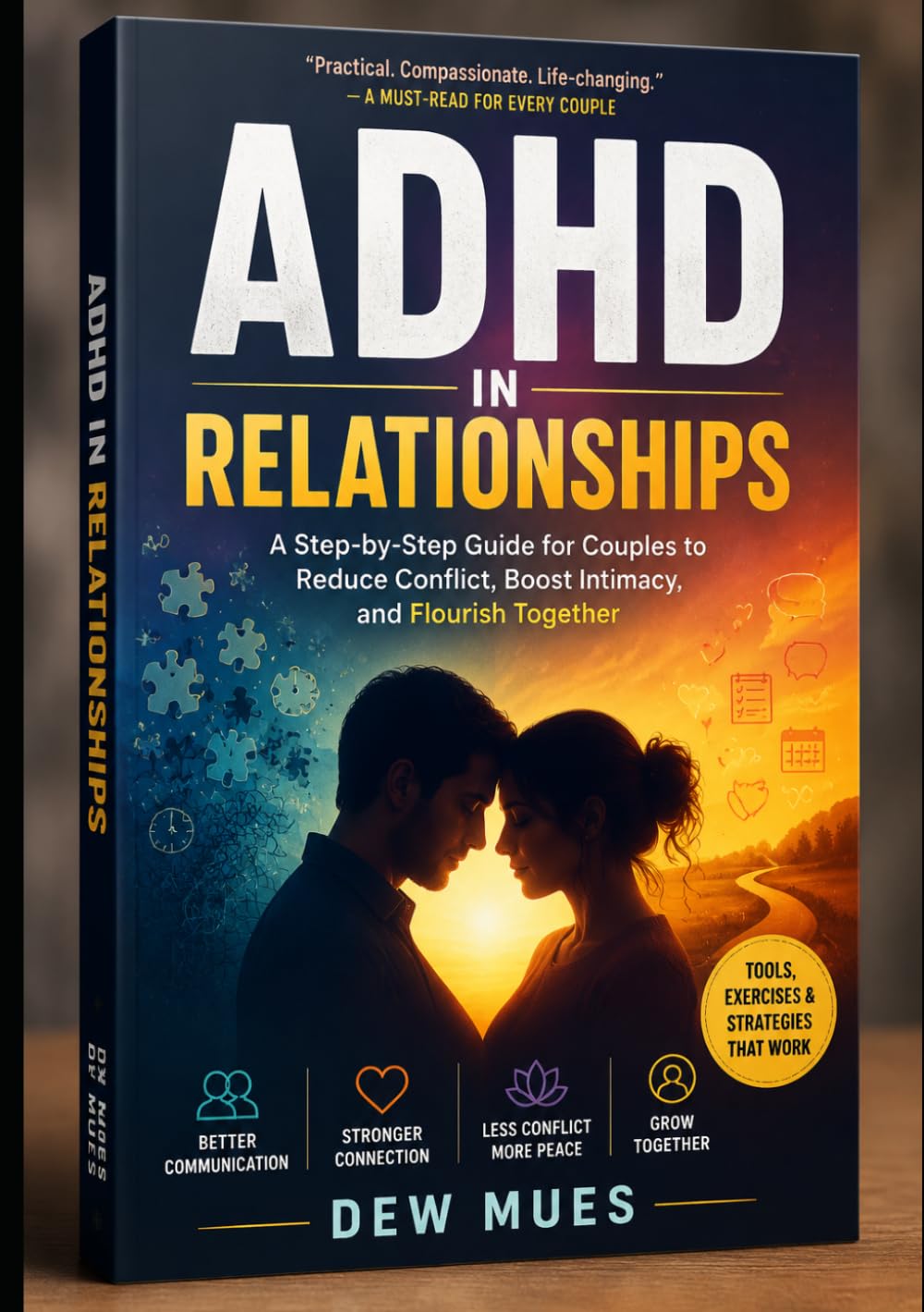 ADHD IN RELATIONSHIPS: A Step-by-Step Guide for Couples to Reduce Conflict,Boost Intimacy, and Flourish Together