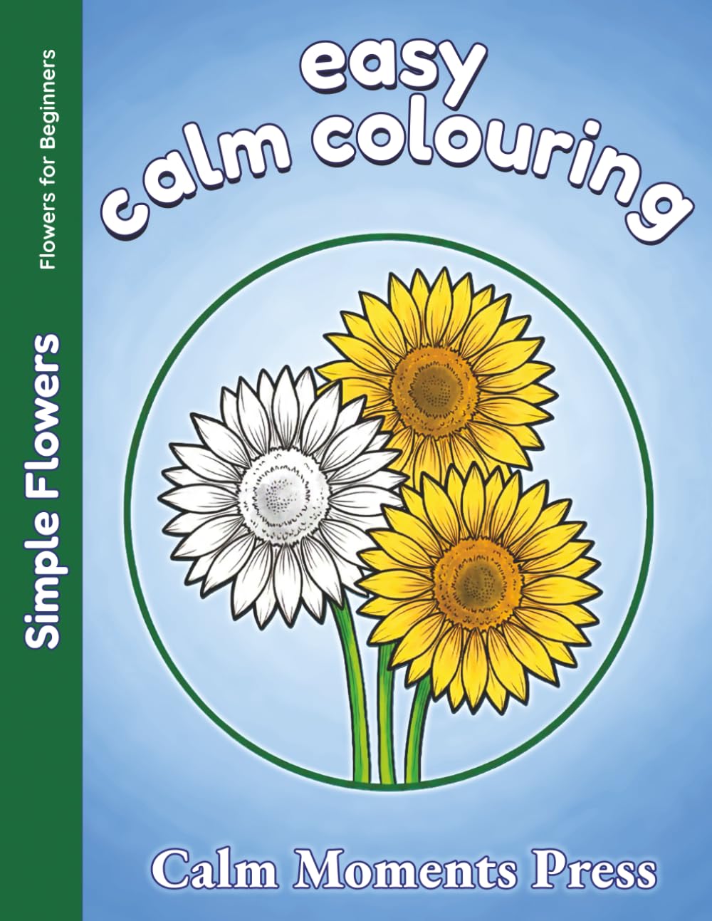 Easy Calm Colouring Simple Flower: Large Print Designs for Beginners, Adults and Seniors. 50 Simple Images ready to colour (Easy Flowers for Beginners)