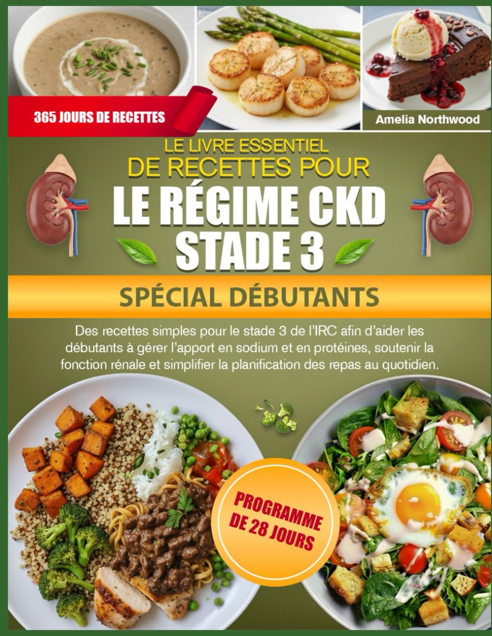 LE LIVRE ESSENTIEL DE RECETTES POUR LE RÉGIME CKD STADE 3 SPÉCIAL DÉBUTANTS: Des recettes simples pour le stade 3 de l’IRC afin d’aider les débutants ... soutenir la fonction rénale et simplifier la