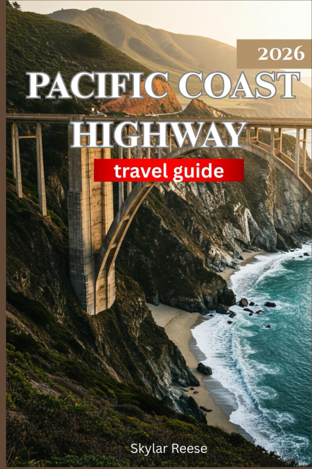 PACIFIC COAST HIGHWAY TRAVEL GUIDE 2026 (Color Edition): "Explore California’s Legendary Coast: Breathtaking Drives, Secret Spots, and Unforgettable Experiences"