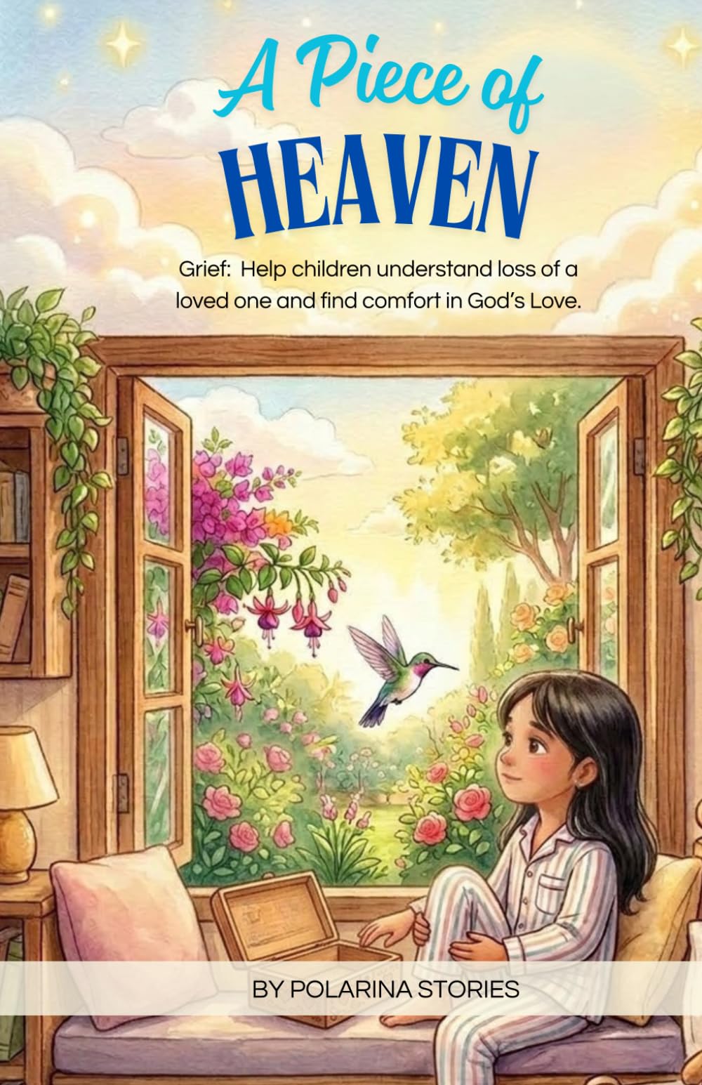 A piece of HEAVEN: Grief: Help children understand loss of a loved one and find comfort in God’s Love.