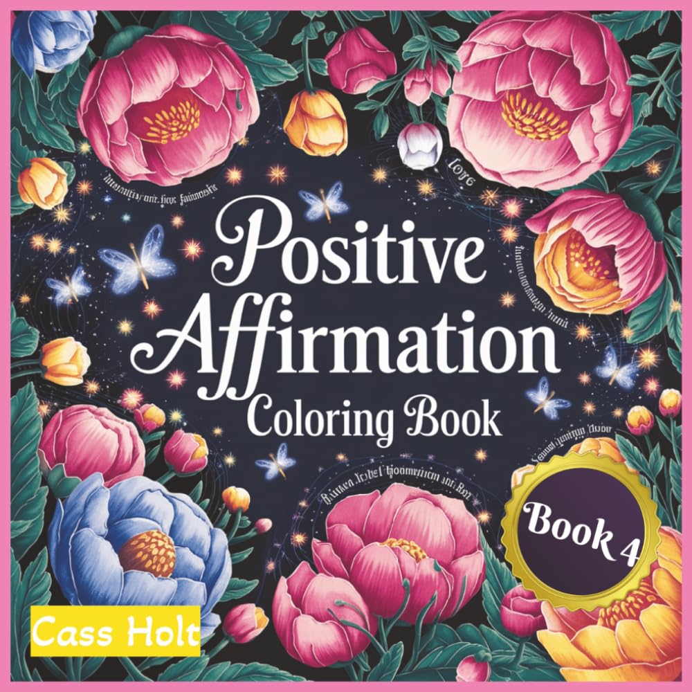 Positive Affirmation Coloring Book 4: Uplifting Pages That Spark Joy | Encouraging Illustrations to Build Confidence | Empowering Designs | Inspiring ... Outlines for Calm Moments and Recharge |