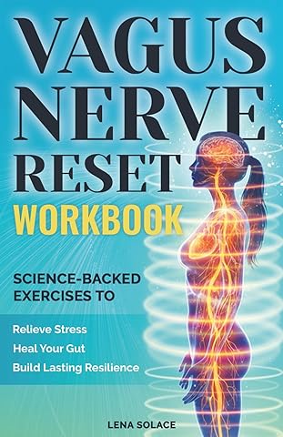 The Vagus Nerve Reset Workbook: Simple, Science-Backed Exercises to Relieve Stress, Heal Your Gut, and Build Lasting Nervous System Resilience. (The Vagus Nerve Healing Series)