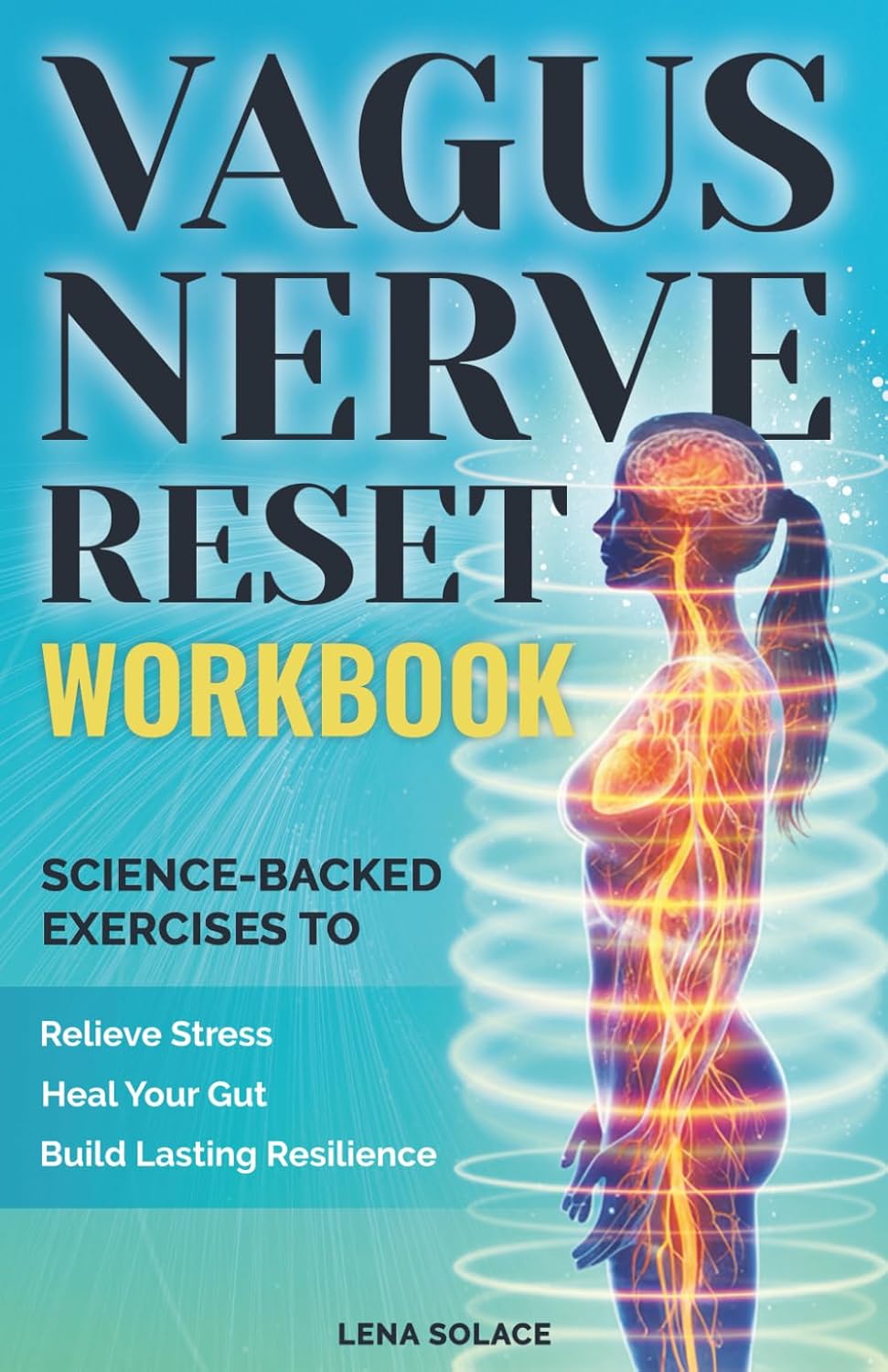 The Vagus Nerve Reset Workbook: Simple, Science-Backed Exercises to Relieve Stress, Heal Your Gut, and Build Lasting Nervous System Resilience. (The Vagus Nerve Healing Series)      Paperback – January 15, 2026