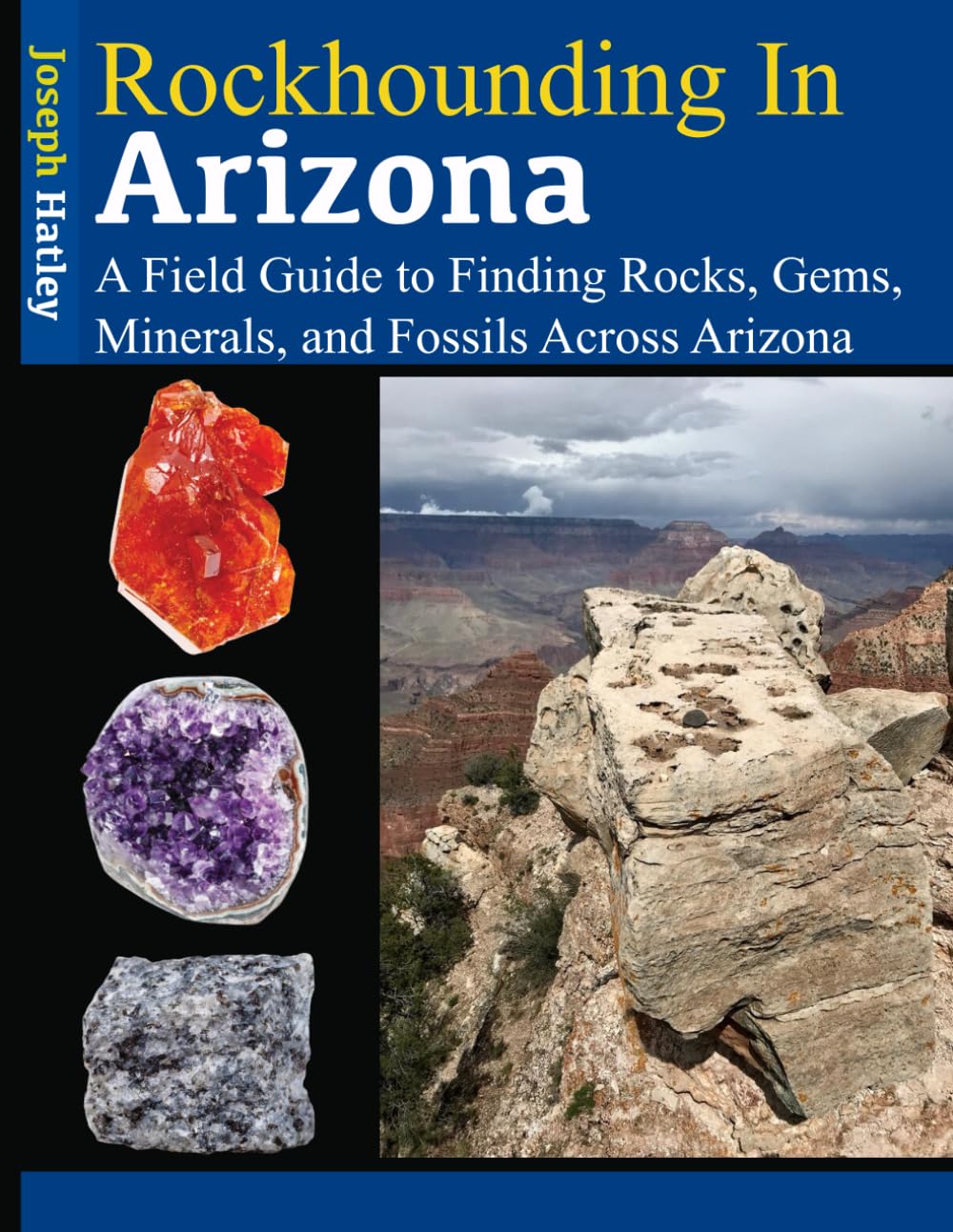 Rockhounding in Arizona: A Field Guide to Finding Rocks, Gems, Minerals, and Fossils Across Arizona