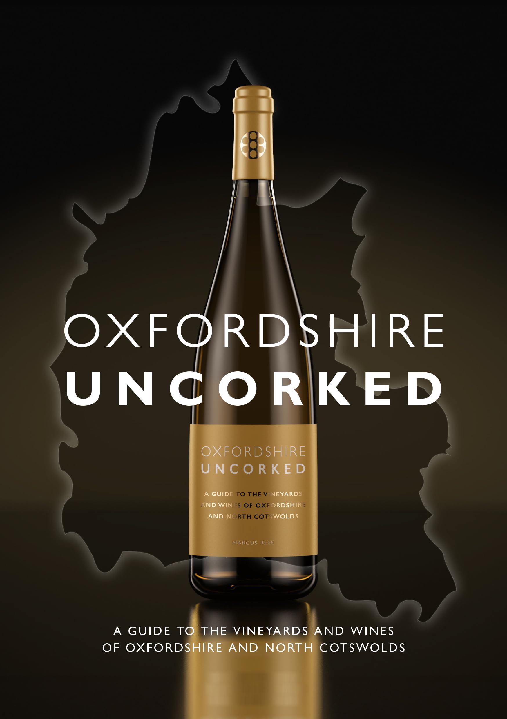 Oxfordshire Uncorked: A Guide to the Vineyards and Wines of Oxfordshire and North Cotswolds