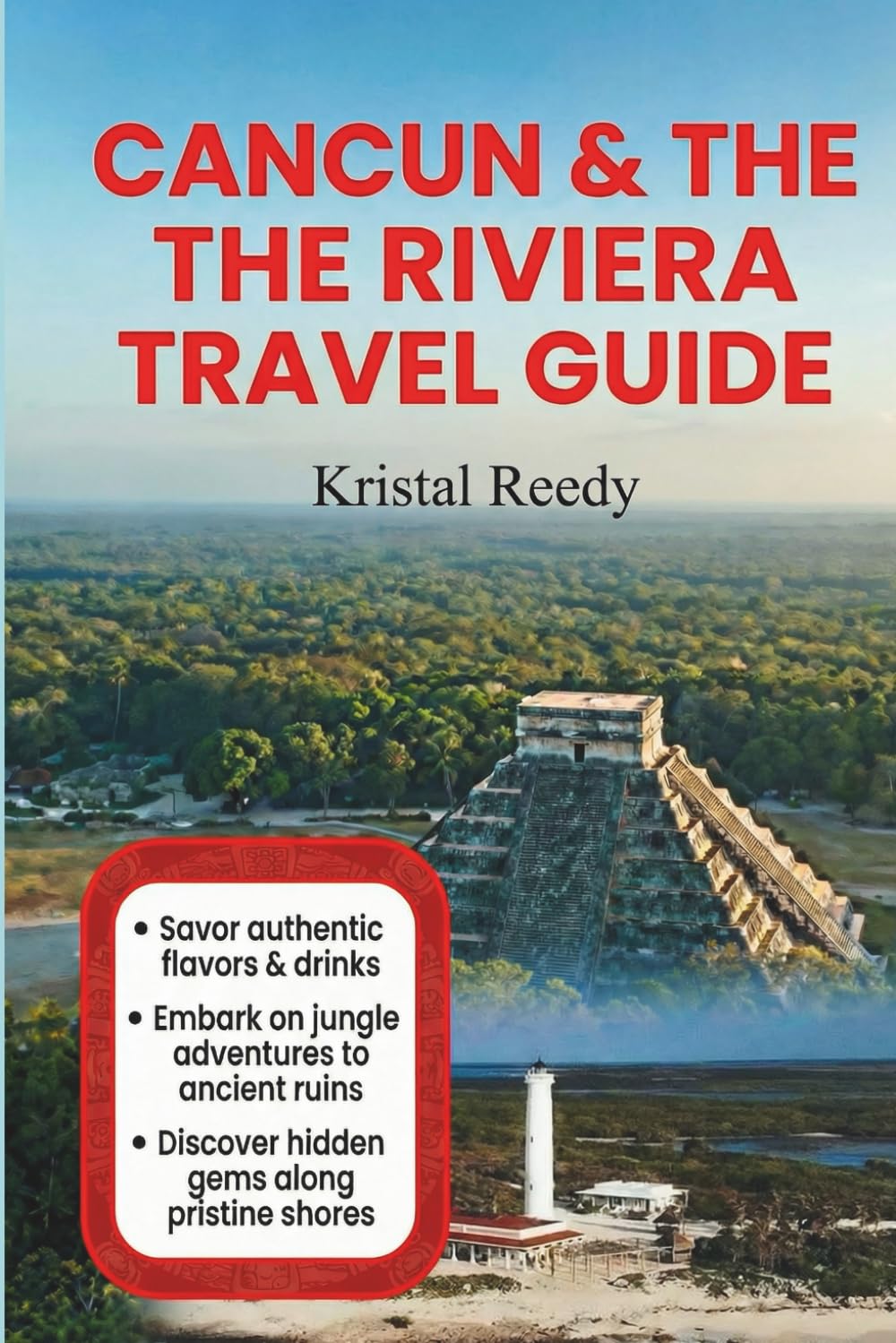 CANCUN & THE RIVIERA TRAVEL GUIDE: With Tulum, Cozumel, and the Best of the Yucatán Travel Guide