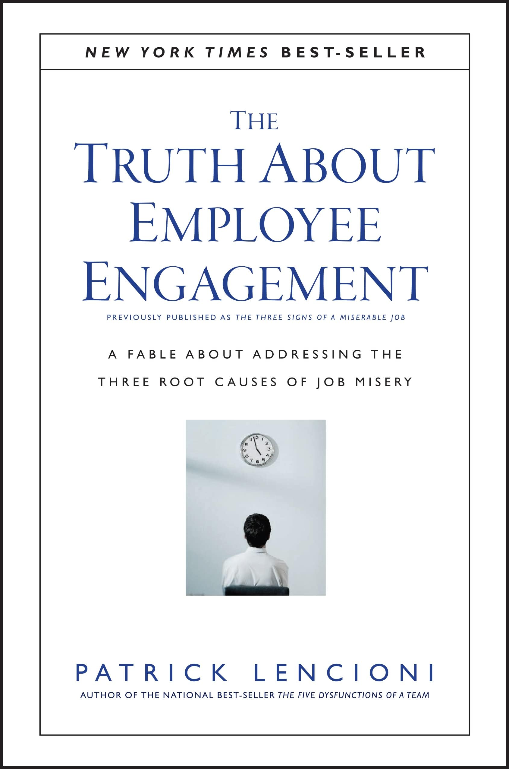 The Truth About Employee Engagement: A Fable About Addressing the Three Root Causes of Job Misery