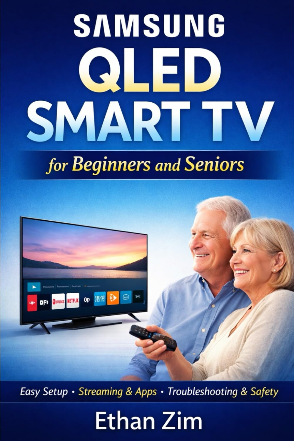 Samsung QLED Smart TV for Beginners and Seniors: The Complete Guide to Master Setup, Navigating Features, Streaming Apps, and Troubleshooting Solutions with Expert Tips