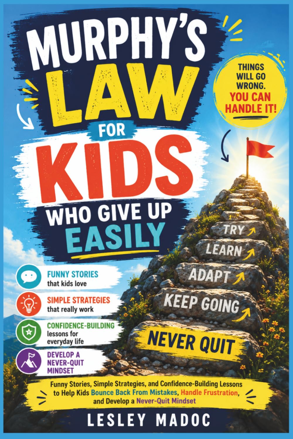 Murphy's Law for Kids Who Give Up Easily: Funny Stories, Simple Strategies, and Confidence-Building Lessons to Help Kids Bounce Back From Mistakes, Handle Frustration, and Develop a Never-Quit Mindset